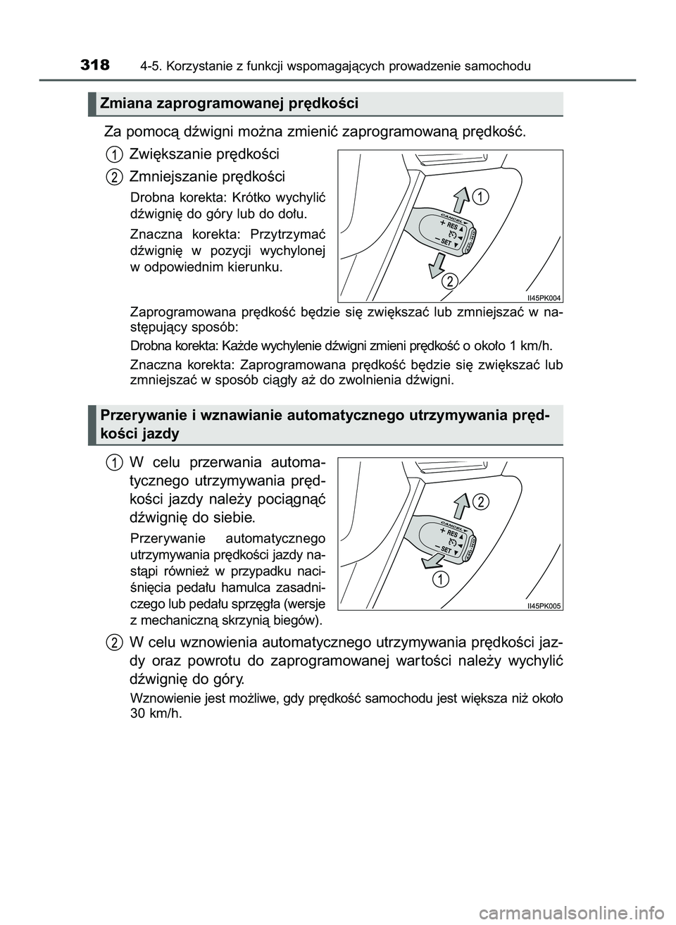 TOYOTA HILUX 2022  Instrukcja obsługi (in Polish) Za pomocà dêwigni mo˝na zmieniç zaprogramowanà pr´dkoÊç.
Zwi´kszanie pr´dkoÊci
Zmniejszanie pr´dkoÊci
Drobna  korekta:  Krótko  wychyliç
dêwigni´ do góry lub do do∏u.
Znaczna  kore