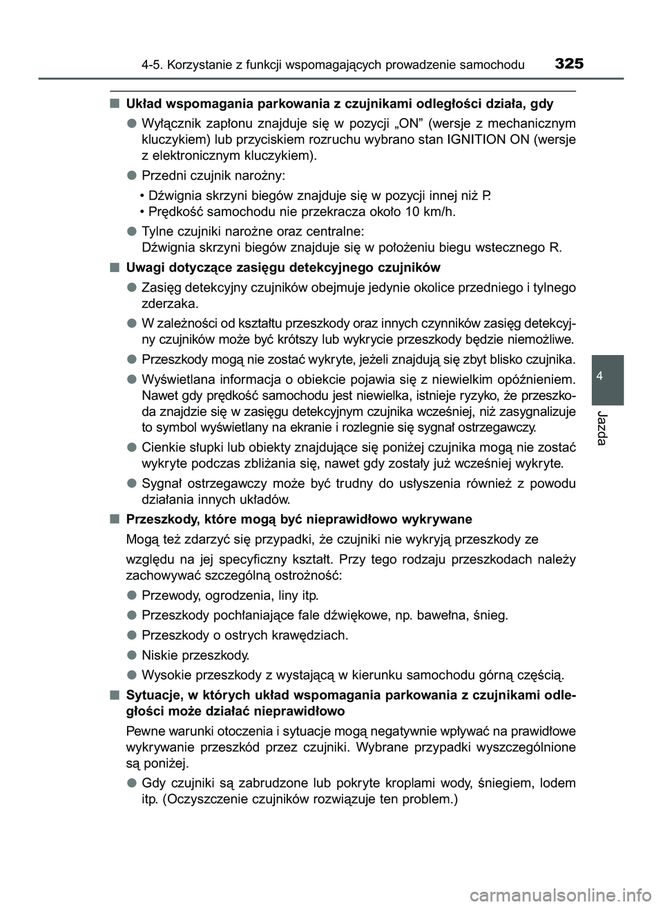 TOYOTA HILUX 2022  Instrukcja obsługi (in Polish) Uk∏ad wspomagania parkowania z czujnikami odleg∏oÊci dzia∏a, gdy
Wy∏àcznik  zap∏onu  znajduje  si´  w pozycji  „ON”  (wersje  z mechanicznym
kluczykiem) lub przyciskiem rozruchu wybra