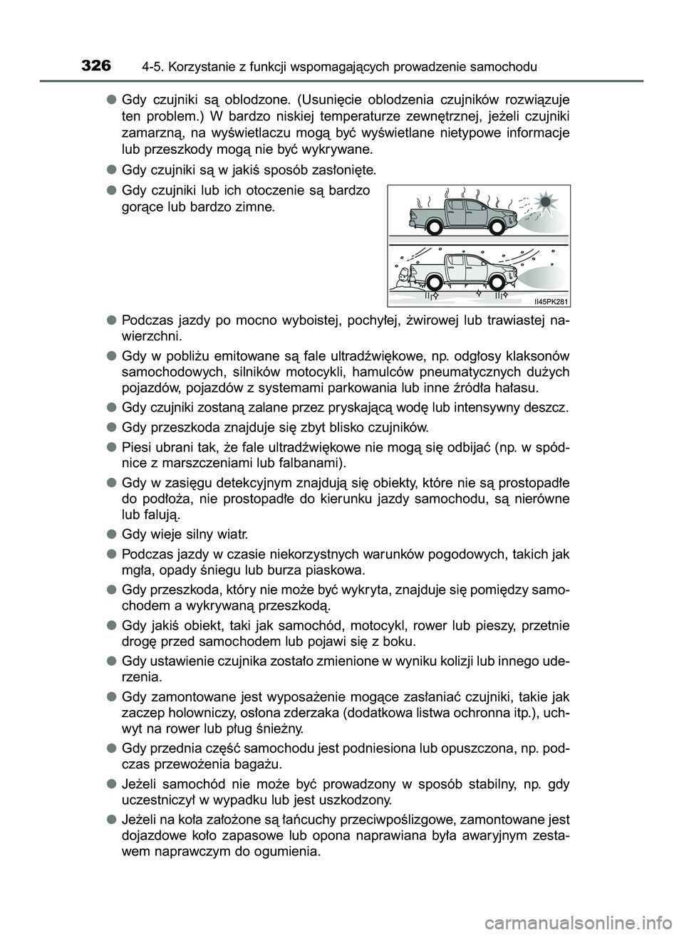 TOYOTA HILUX 2022  Instrukcja obsługi (in Polish) Gdy  czujniki  sà  oblodzone.  (Usuni´cie  oblodzenia  czujników  rozwiàzuje
ten  problem.)  W bardzo  niskiej  temperaturze  zewn´trznej,  je˝eli  czujniki
zamarznà,  na  wyÊwietlaczu  mogà 