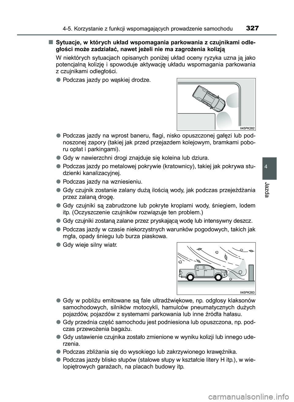 TOYOTA HILUX 2022  Instrukcja obsługi (in Polish) Sytuacje, w których uk∏ad wspomagania parkowania z czujnikami odle-
g∏oÊci mo˝e zadzia∏aç, nawet je˝eli nie ma zagro˝enia kolizjà
W niektórych  sytuacjach  opisanych  poni˝ej  uk∏ad  