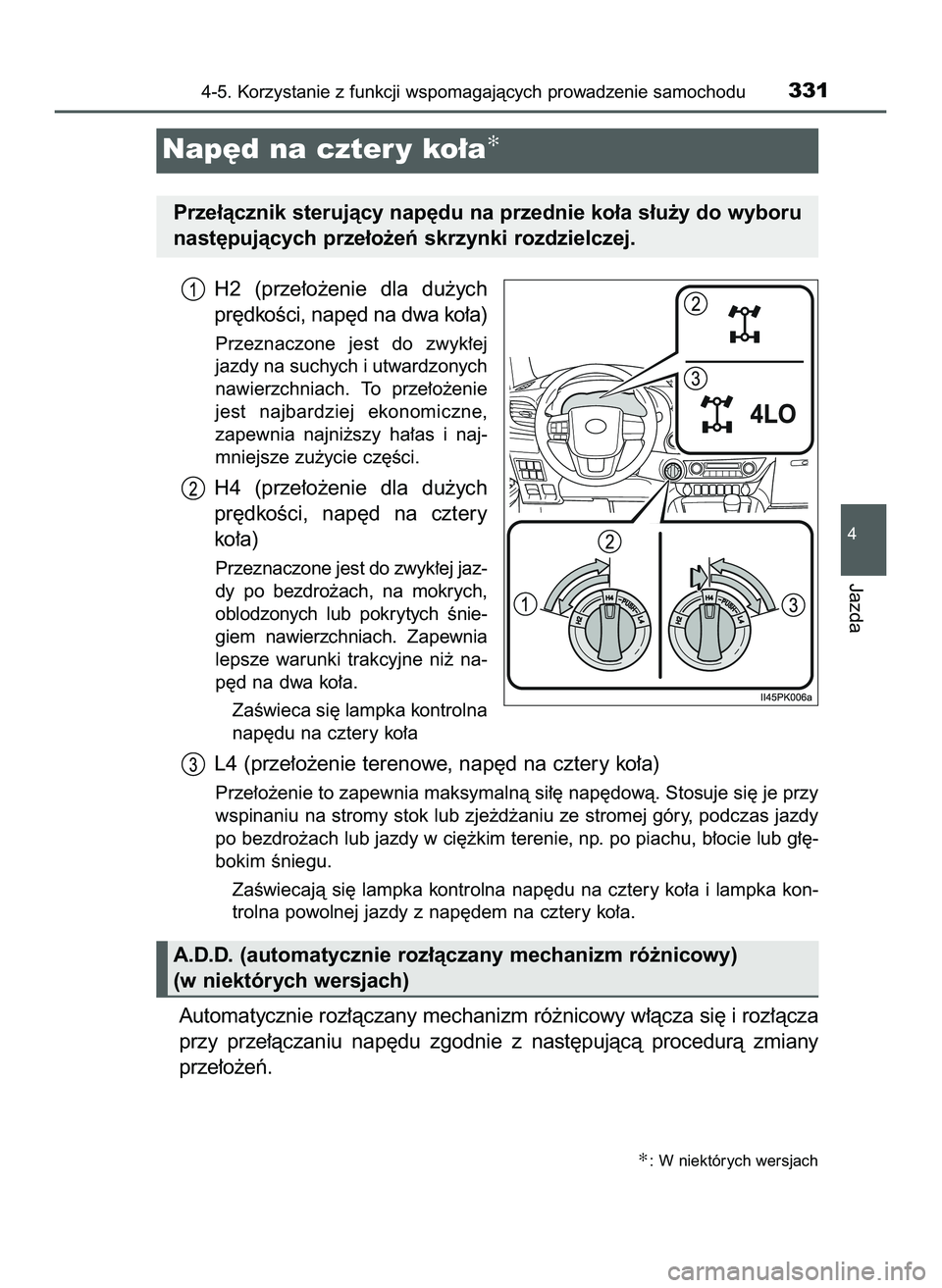 TOYOTA HILUX 2022  Instrukcja obsługi (in Polish) H2  (prze∏o˝enie  dla  du˝ych
pr´dkoÊci, nap´d na dwa ko∏a)
Przeznaczone  jest  do  zwyk∏ej
jazdy na suchych i utwardzonych
nawierzchniach.  To  prze∏o˝enie
jest  najbardziej  ekonomiczn