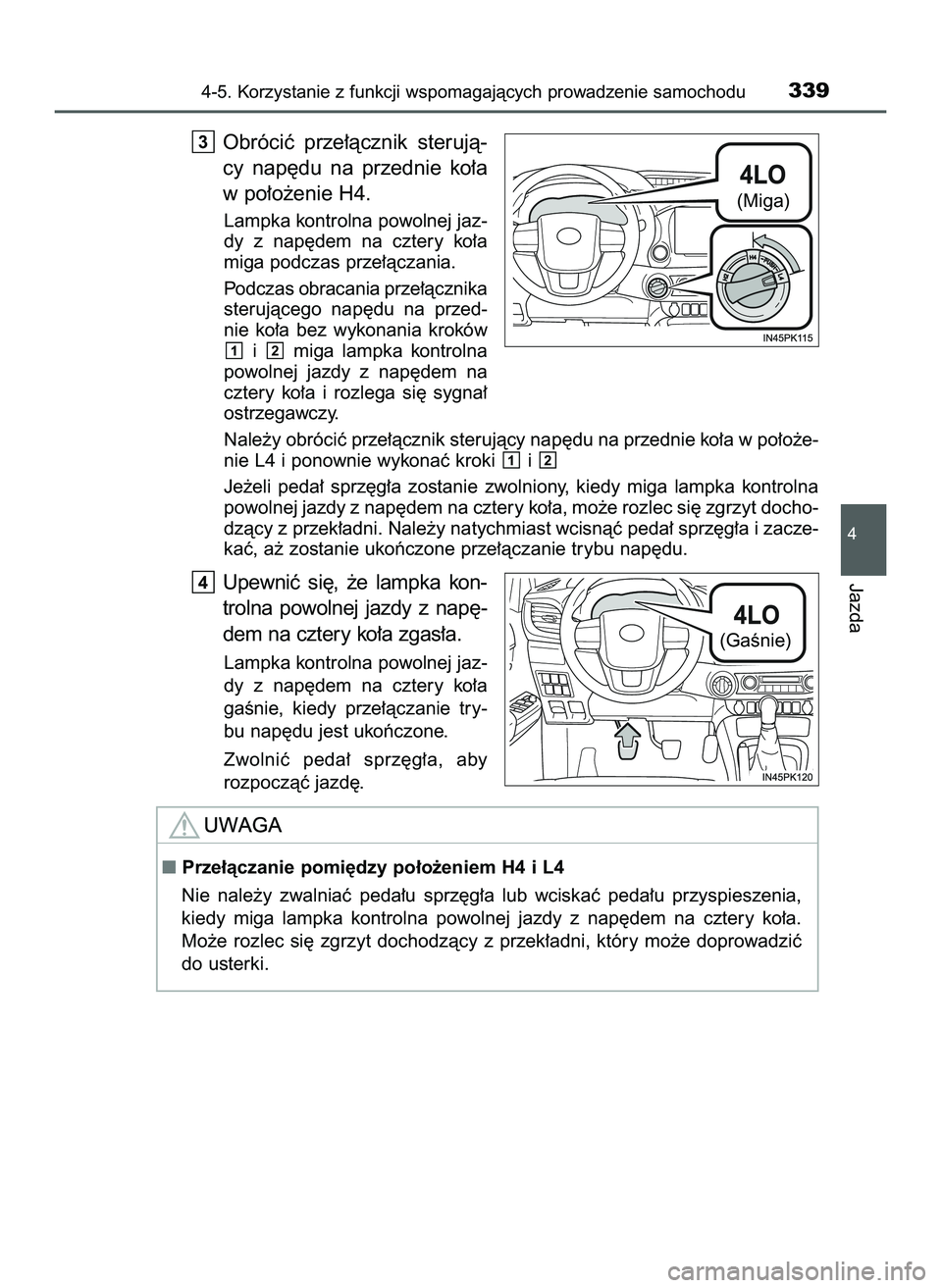 TOYOTA HILUX 2022 Instrukcja obsługi (in Polish) Obróciç prze∏àcznik sterujà-
cy nap´du na przednie ko∏a
w po∏o˝enie H4.
Lampka kontrolna powolnej jaz-
dy z nap´dem na cztery ko∏a
miga podczas prze∏àczania.
Podczas obraca TOYOTA HILUX 2022 Instrukcja obsługi (in Polish) Obróciç prze∏àcznik sterujà-
cy nap´du na przednie ko∏a
w po∏o˝enie H4.
Lampka kontrolna powolnej jaz-
dy z nap´dem na cztery ko∏a
miga podczas prze∏àczania.
Podczas obraca