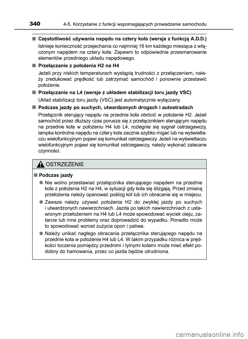 TOYOTA HILUX 2022 Instrukcja obsługi (in Polish) Cz´stotliwoÊç u˝ywania nap´du na cztery ko∏a (wersje z funkcjà A.D.D.)
Istnieje koniecznoÊç przejechania co najmniej 16 km ka˝dego miesiàca z w∏à-
czonym nap´dem na cztery ko∏a. TOYOTA HILUX 2022 Instrukcja obsługi (in Polish) Cz´stotliwoÊç u˝ywania nap´du na cztery ko∏a (wersje z funkcjà A.D.D.)
Istnieje koniecznoÊç przejechania co najmniej 16 km ka˝dego miesiàca z w∏à-
czonym nap´dem na cztery ko∏a.