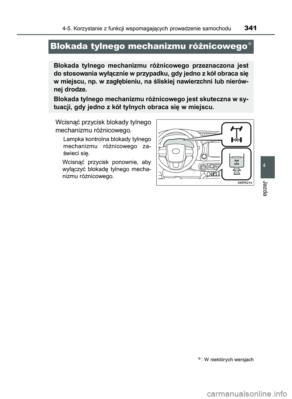 TOYOTA HILUX 2022 Instrukcja obsługi (in Polish) Wcisnàç przycisk blokady tylnego
mechanizmu ró˝nicowego.
Lampka kontrolna blokady tylnego
mechanizmu ró˝nicowego za-
Êwieci si´.
Wcisnàç przycisk ponownie, aby
wy∏àczyç blokad´ t TOYOTA HILUX 2022 Instrukcja obsługi (in Polish) Wcisnàç przycisk blokady tylnego
mechanizmu ró˝nicowego.
Lampka kontrolna blokady tylnego
mechanizmu ró˝nicowego za-
Êwieci si´.
Wcisnàç przycisk ponownie, aby
wy∏àczyç blokad´ t