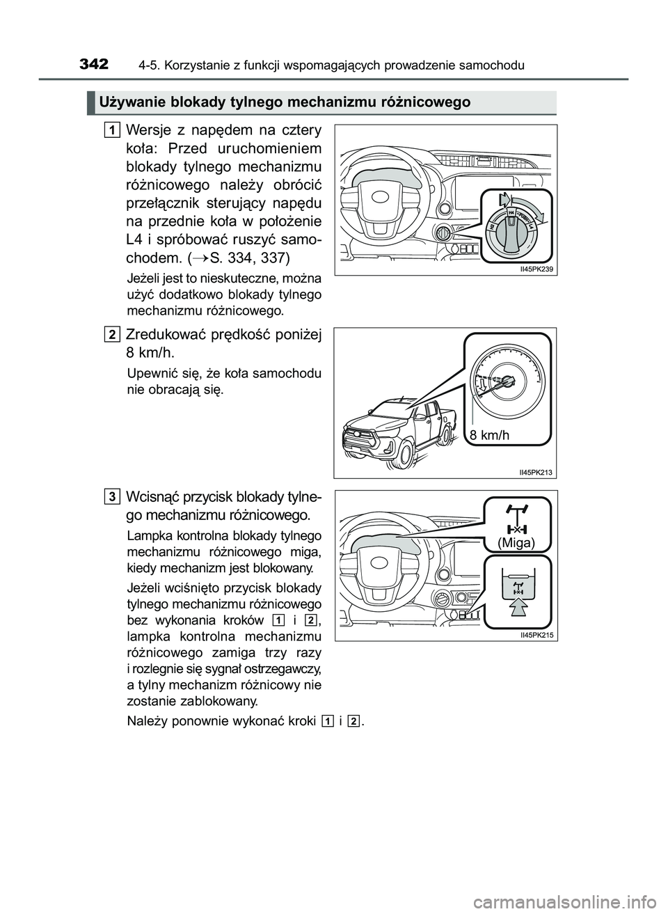 TOYOTA HILUX 2022 Instrukcja obsługi (in Polish) Wersje z nap´dem na cztery
ko∏a: Przed uruchomieniem
blokady tylnego mechanizmu
ró˝nicowego nale˝y obróciç
prze∏àcznik sterujàcy nap´du
na przednie ko∏a w po∏o˝enie
L4 TOYOTA HILUX 2022 Instrukcja obsługi (in Polish) Wersje z nap´dem na cztery
ko∏a: Przed uruchomieniem
blokady tylnego mechanizmu
ró˝nicowego nale˝y obróciç
prze∏àcznik sterujàcy nap´du
na przednie ko∏a w po∏o˝enie
L4