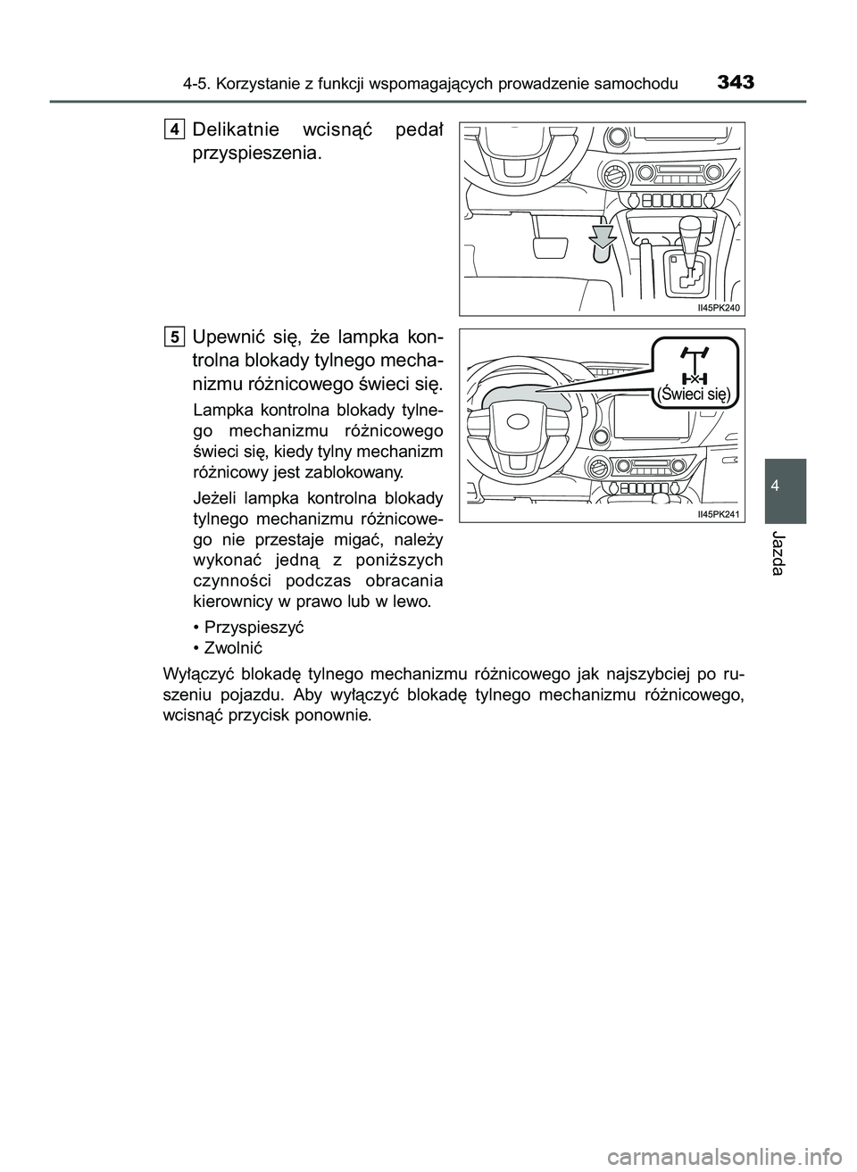 TOYOTA HILUX 2022 Instrukcja obsługi (in Polish) Delikatnie wcisnàç peda∏
przyspieszenia.
Upewniç si´, ˝e lampka kon-
trolna blokady tylnego mecha-
nizmu ró˝nicowego Êwieci si´.
Lampka kontrolna blokady tylne-
go mechanizmu ró TOYOTA HILUX 2022 Instrukcja obsługi (in Polish) Delikatnie wcisnàç peda∏
przyspieszenia.
Upewniç si´, ˝e lampka kon-
trolna blokady tylnego mecha-
nizmu ró˝nicowego Êwieci si´.
Lampka kontrolna blokady tylne-
go mechanizmu ró