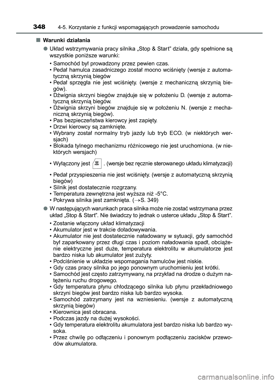 TOYOTA HILUX 2022 Instrukcja obsługi (in Polish) Warunki dzia∏ania
Uk∏ad wstrzymywania pracy silnika „Stop & Star t” dzia∏a, gdy spe∏nione sà
wszystkie poni˝sze warunki:
• Samochód by∏ prowadzony przez pewien czas.
• Peda∏ ha TOYOTA HILUX 2022 Instrukcja obsługi (in Polish) Warunki dzia∏ania
Uk∏ad wstrzymywania pracy silnika „Stop & Star t” dzia∏a, gdy spe∏nione sà
wszystkie poni˝sze warunki:
• Samochód by∏ prowadzony przez pewien czas.
• Peda∏ ha
