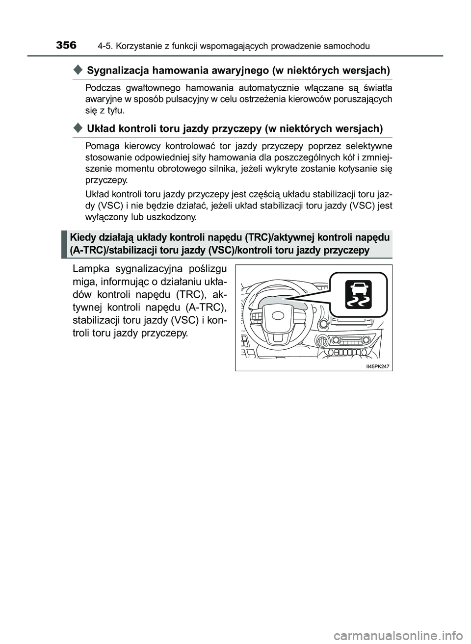 TOYOTA HILUX 2022  Instrukcja obsługi (in Polish) Sygnalizacja hamowania awaryjnego (w niektórych wersjach)
Podczas  gwa∏townego  hamowania  automatycznie  w∏àczane  sà  Êwiat∏a
awaryjne w sposób pulsacyjny w celu ostrze˝enia kierowców 