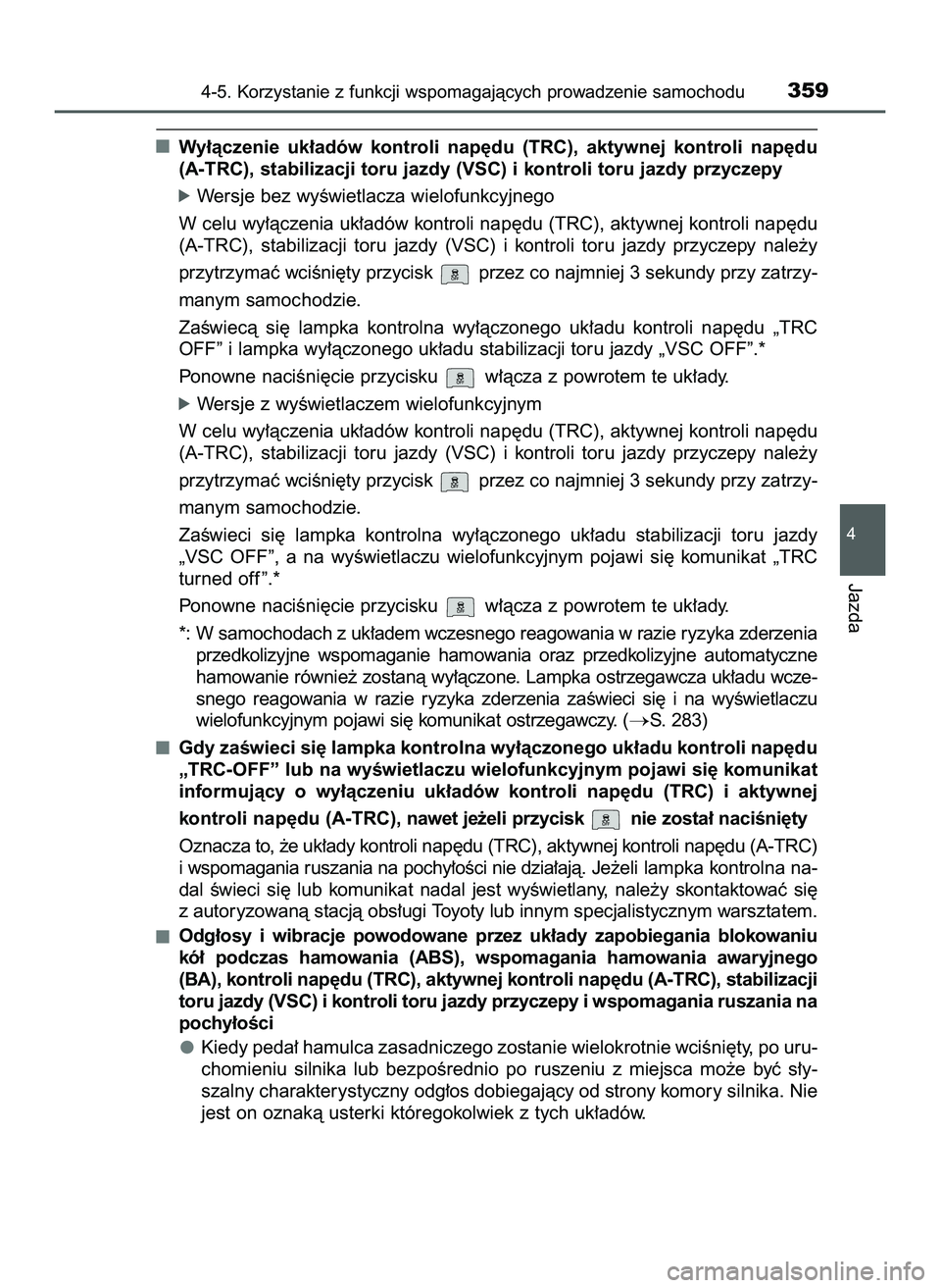 TOYOTA HILUX 2022  Instrukcja obsługi (in Polish) Wy∏àczenie  uk∏adów  kontroli  nap´du  (TRC),  aktywnej  kontroli  nap´du
(A-TRC), stabilizacji toru jazdy (VSC) i kontroli toru jazdy przyczepy
óWersje bez wyÊwietlacza wielofunkcyjnego
W c