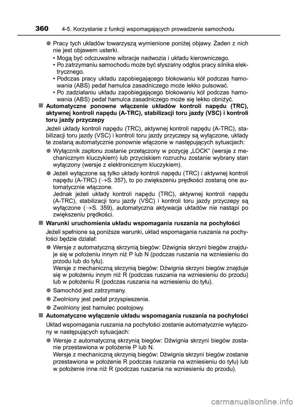TOYOTA HILUX 2022  Instrukcja obsługi (in Polish) Pracy  tych  uk∏adów  towarzyszà  wymienione  poni˝ej  objawy.  ˚aden  z nich
nie jest objawem usterki.
• Mogà byç odczuwalne wibracje nadwozia i uk∏adu kierowniczego.
• Po zatrzymaniu s