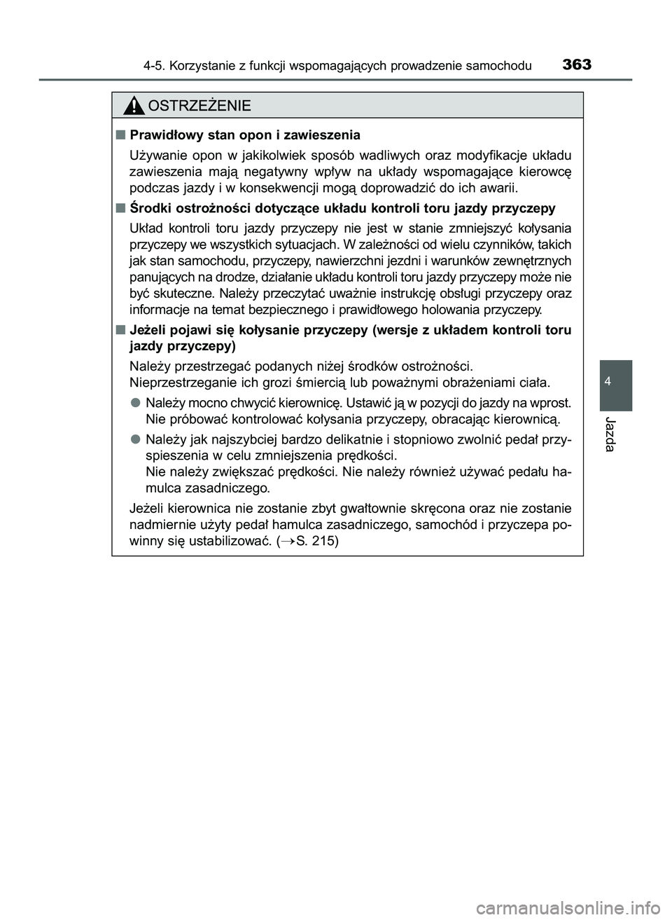 TOYOTA HILUX 2022  Instrukcja obsługi (in Polish) 4-5. Korzystanie z funkcji wspomagajàcych prowadzenie samochodu363
4
Jazda
Prawid∏owy stan opon i zawieszenia
U˝ywanie  opon  w jakikolwiek  sposób  wadliwych  oraz  modyfikacje  uk∏adu
zawies