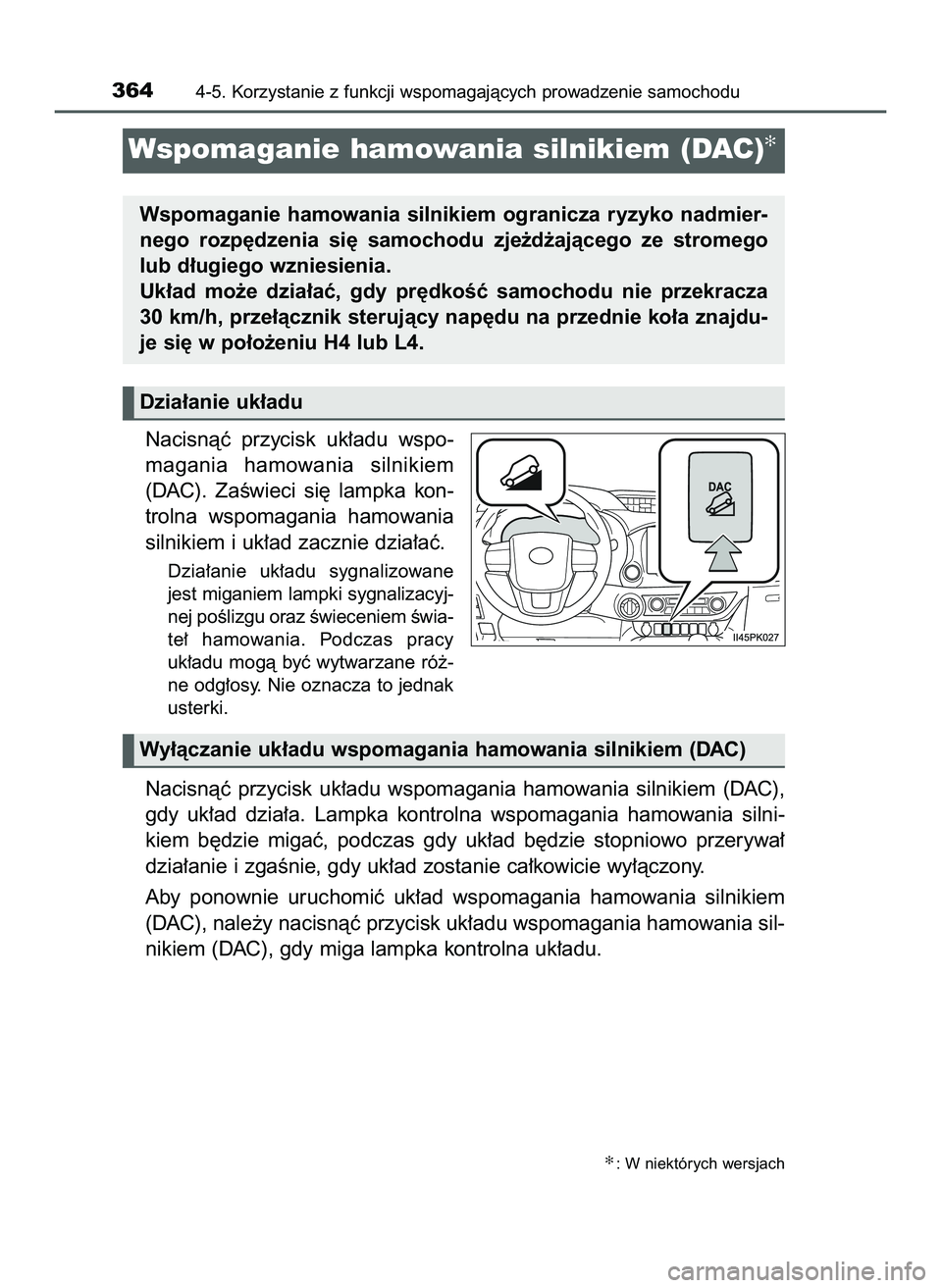 TOYOTA HILUX 2022  Instrukcja obsługi (in Polish) Nacisnàç  przycisk  uk∏adu  wspo-
magania  hamowania  silnikiem
(DAC).  ZaÊwieci  si´  lampka  kon-
trolna  wspomagania  hamowania
silnikiem i uk∏ad zacznie dzia∏aç.
Dzia∏anie  uk∏adu  