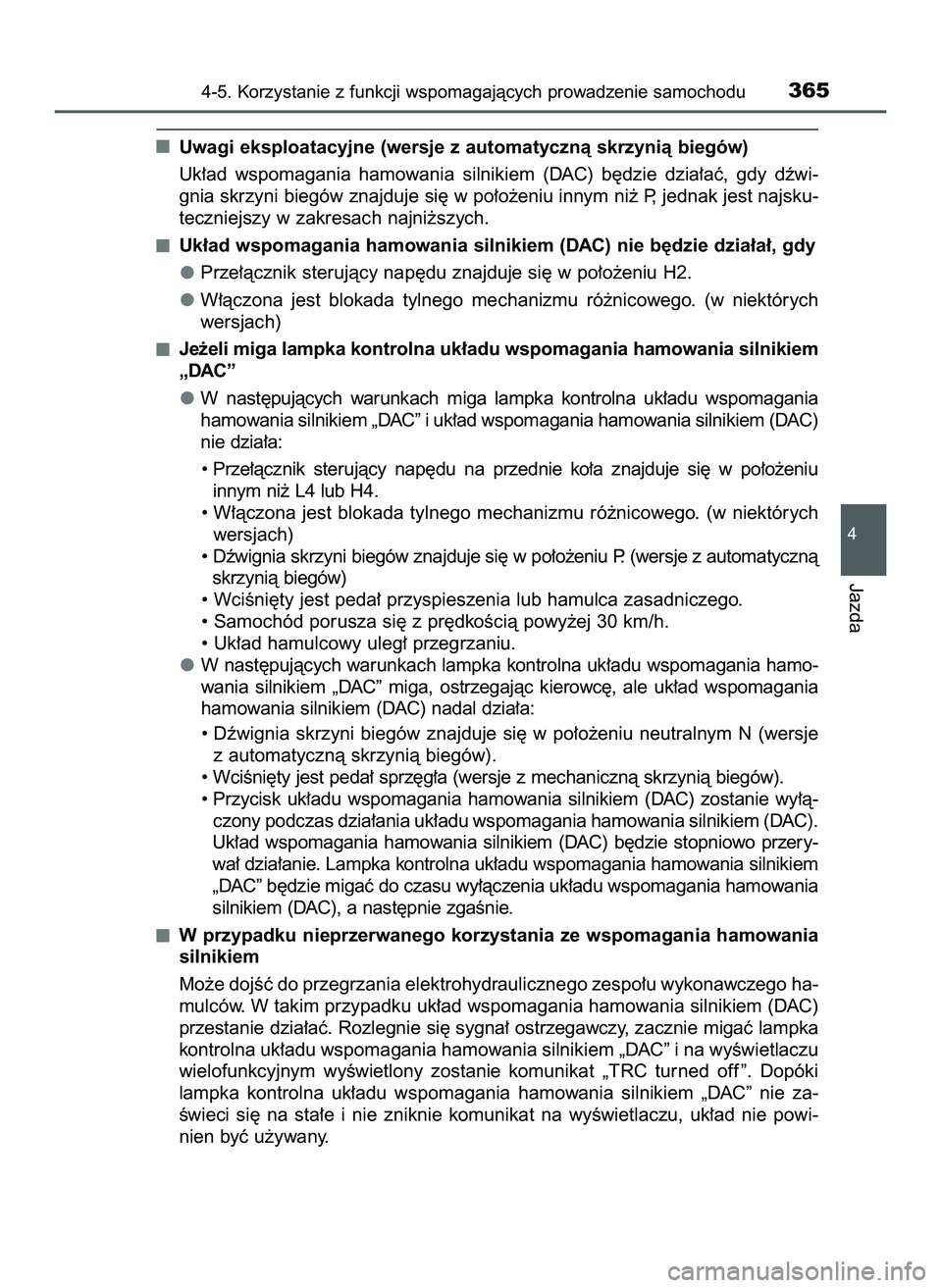 TOYOTA HILUX 2022  Instrukcja obsługi (in Polish) Uwagi eksploatacyjne (wersje z automatycznà skrzynià biegów)
Uk∏ad  wspomagania  hamowania  silnikiem  (DAC)  b´dzie  dzia∏aç,  gdy  dêwi-
gnia skrzyni biegów znajduje si´ w po∏o˝eniu i