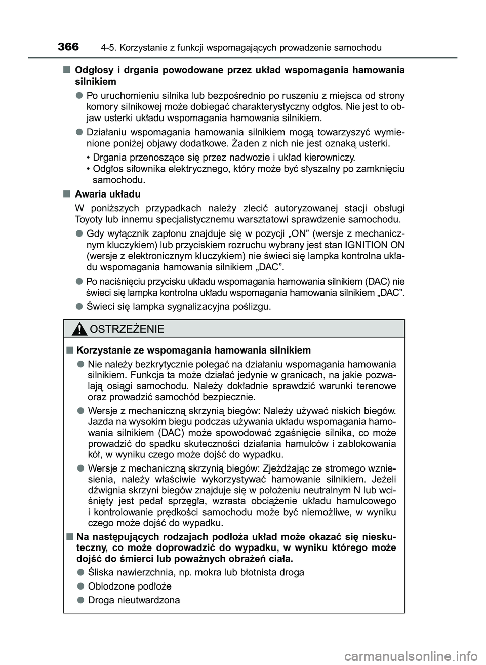 TOYOTA HILUX 2022  Instrukcja obsługi (in Polish) Odg∏osy  i drgania  powodowane  przez  uk∏ad  wspomagania  hamowania
silnikiem
Po uruchomieniu silnika lub bezpoÊrednio po ruszeniu z miejsca od strony
komory silnikowej mo˝e dobiegaç charakter