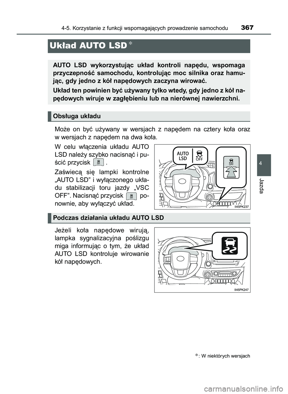 TOYOTA HILUX 2022  Instrukcja obsługi (in Polish) Mo˝e  on  byç  u˝ywany  w wersjach  z nap´dem  na  cztery  ko∏a  oraz
w wersjach z nap´dem na dwa ko∏a.
W celu  w∏àczenia  uk∏adu  AUTO
LSD nale˝y szybko nacisnàç i pu-
Êciç przycis