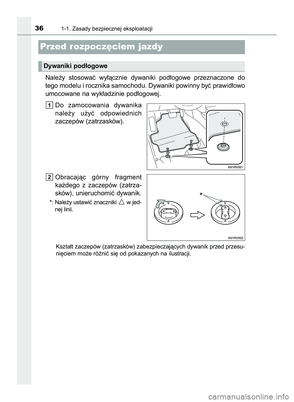 TOYOTA HILUX 2022  Instrukcja obsługi (in Polish) Nale˝y  stosowaç  wy∏àcznie  dywaniki  pod∏ogowe  przeznaczone  do 
tego modelu i rocznika samochodu. Dywaniki powinny byç prawid∏owo
umocowane na wyk∏adzinie pod∏ogowej.
Do  zamocowania