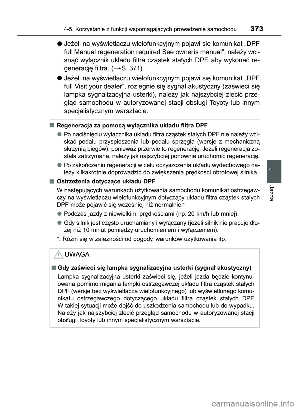 TOYOTA HILUX 2022  Instrukcja obsługi (in Polish) Je˝eli na wyÊwietlaczu wielofunkcyjnym pojawi si´ komunikat „DPF
full Manual regeneration required See ownerís manual”, nale˝y wci-
snàç  wy∏àcznik  uk∏adu  filtra  czàstek  sta∏ych