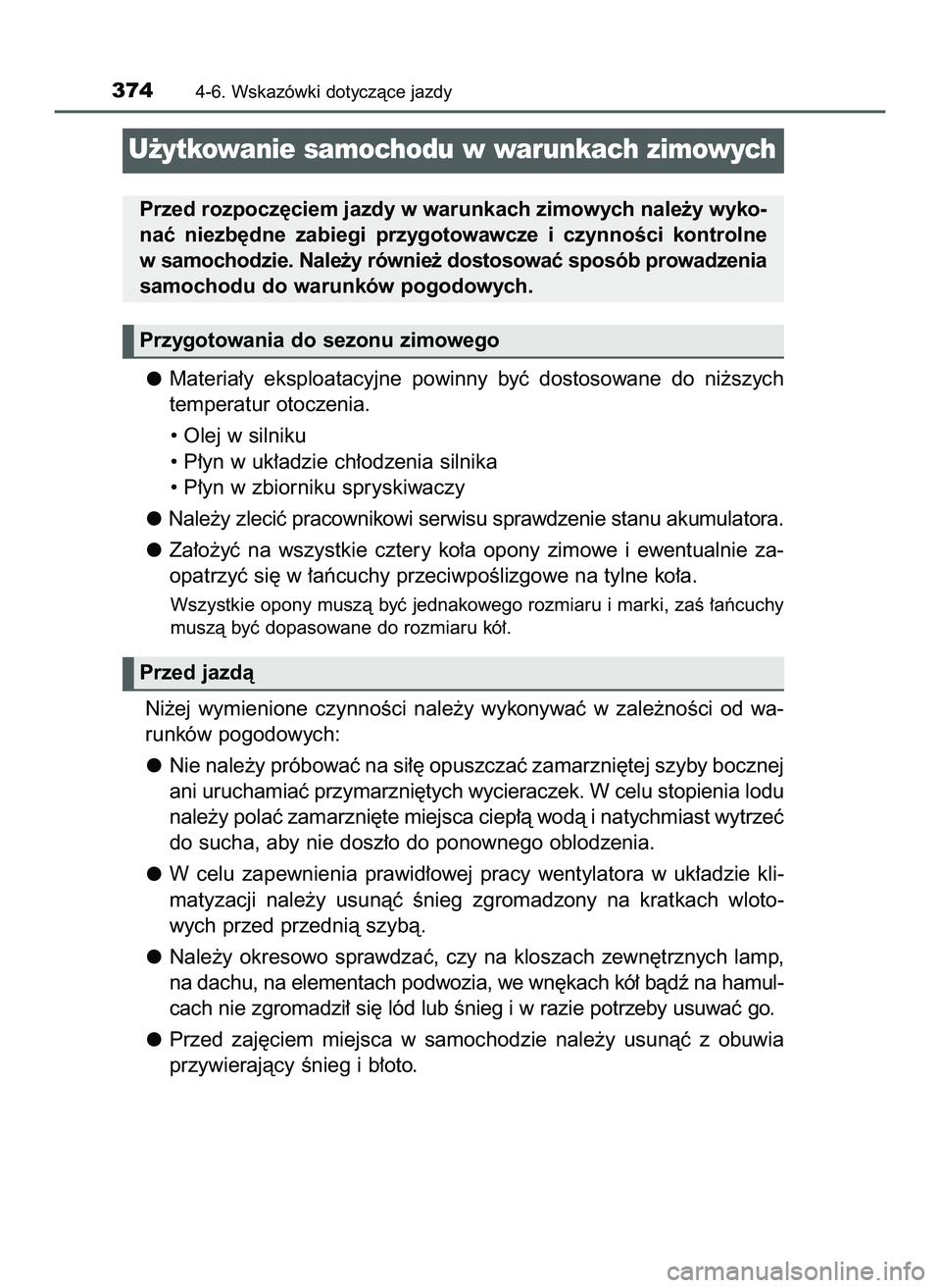 TOYOTA HILUX 2022  Instrukcja obsługi (in Polish) Materia∏y  eksploatacyjne  powinny  byç  dostosowane  do  ni˝szych
temperatur otoczenia.
• Olej w silniku
• P∏yn w uk∏adzie ch∏odzenia silnika
• P∏yn w zbiorniku spryskiwaczy
Nale˝y