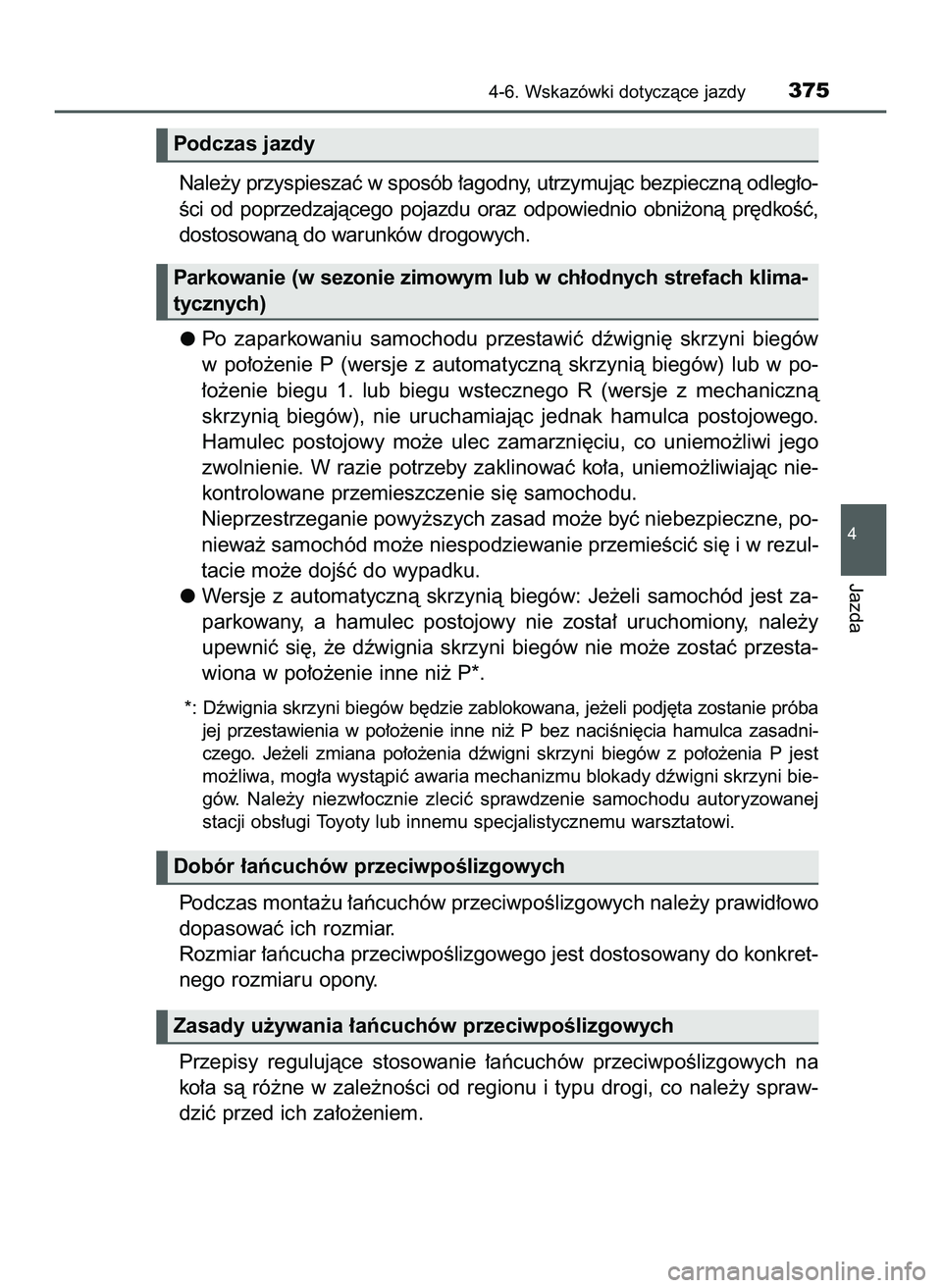 TOYOTA HILUX 2022  Instrukcja obsługi (in Polish) Nale˝y przyspieszaç w sposób ∏agodny, utrzymujàc bezpiecznà odleg∏o-
Êci  od  poprzedzajàcego  pojazdu  oraz  odpowiednio  obni˝onà  pr´dkoÊç,
dostosowanà do warunków drogowych.
Po  