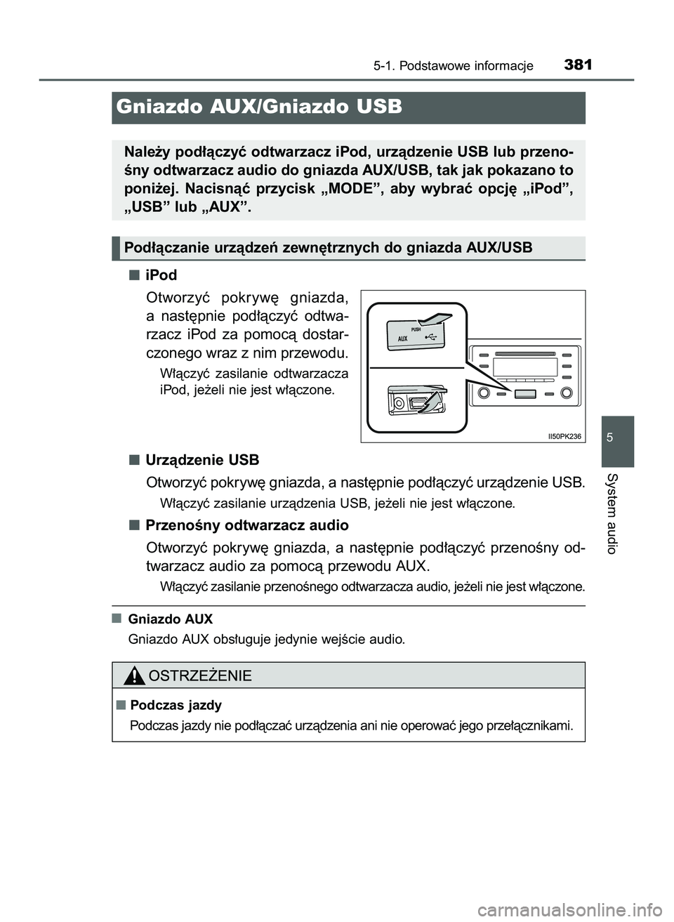 TOYOTA HILUX 2022  Instrukcja obsługi (in Polish) iPod
Otworzyç  pokryw´  gniazda,
a nast´pnie  pod∏àczyç  odtwa-
rzacz  iPod  za  pomocà  dostar-
czonego wraz z nim przewodu.
W∏àczyç  zasilanie  odtwarzacza
iPod, je˝eli nie jest w∏àc
