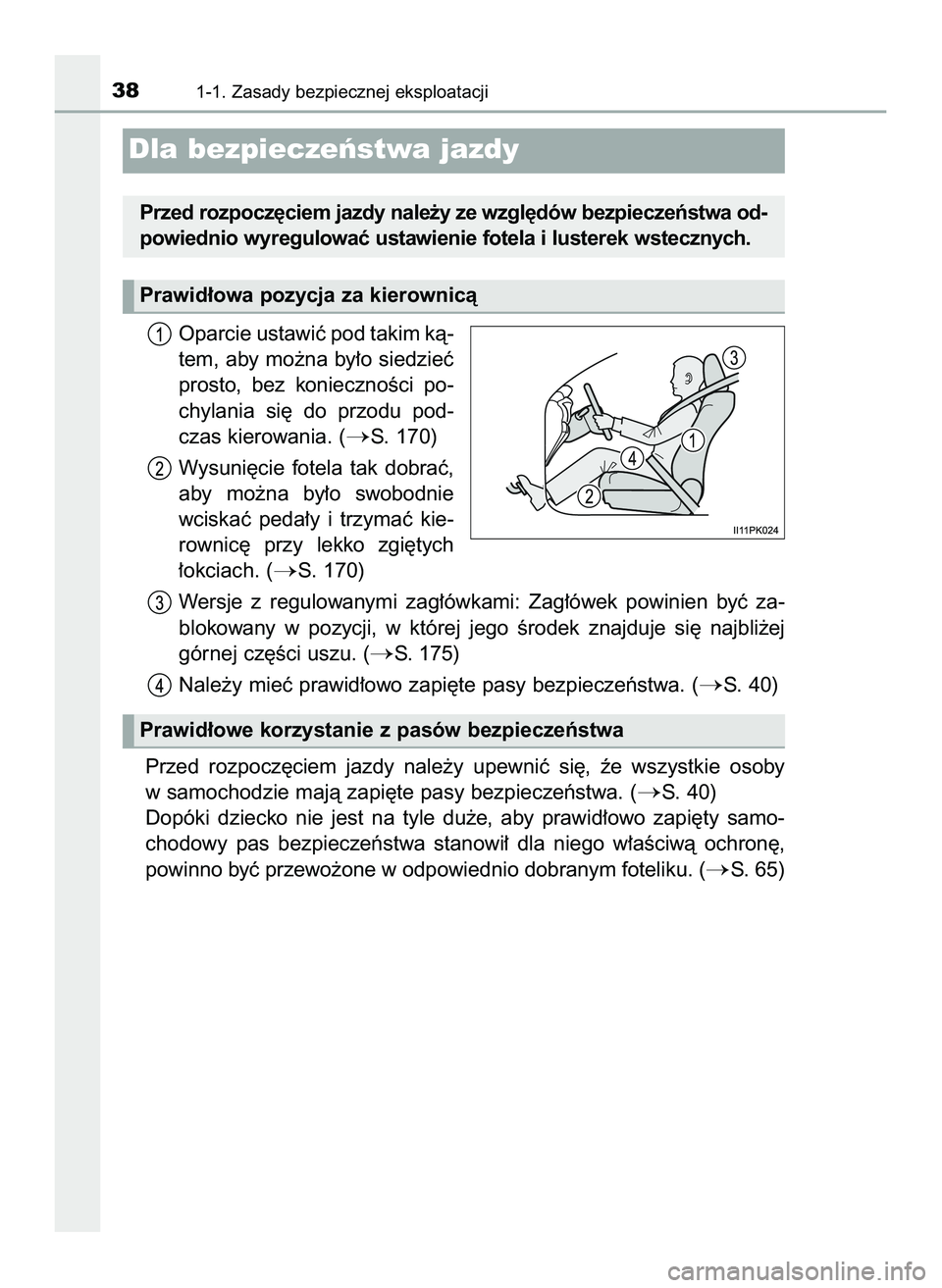 TOYOTA HILUX 2022  Instrukcja obsługi (in Polish) Oparcie ustawiç pod takim kà-
tem, aby mo˝na by∏o siedzieç
prosto,  bez  koniecznoÊci  po-
chylania  si´  do  przodu  pod-
czas kierowania. (
S. 170)
Wysuni´cie  fotela  tak  dobraç,
aby  m