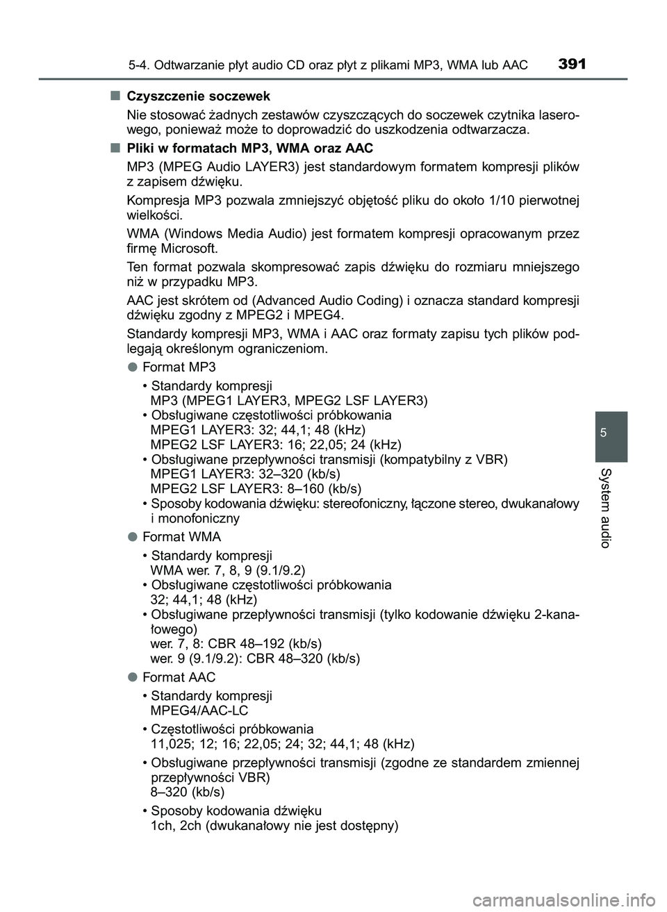 TOYOTA HILUX 2022  Instrukcja obsługi (in Polish) Czyszczenie soczewek
Nie stosowaç ˝adnych zestawów czyszczàcych do soczewek czytnika lasero-
wego, poniewa˝ mo˝e to doprowadziç do uszkodzenia odtwarzacza.
Pliki w formatach MP3, WMA oraz AAC
M
