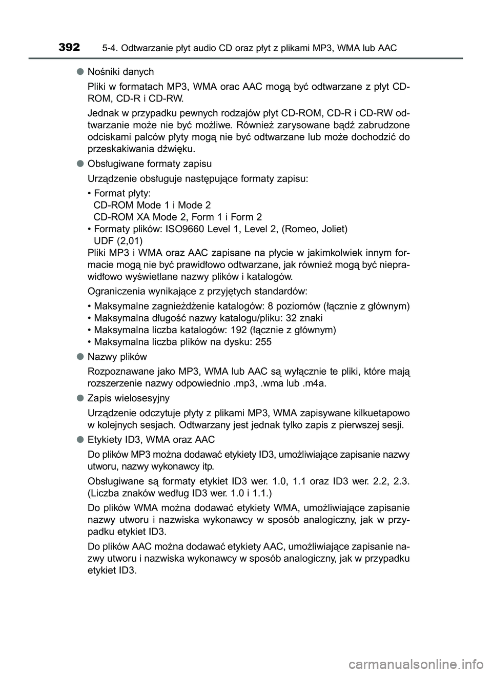 TOYOTA HILUX 2022  Instrukcja obsługi (in Polish) NoÊniki danych
Pliki  w formatach  MP3, WMA  orac  AAC  mogà  byç  odtwarzane  z p∏yt  CD-
ROM, CD-R i CD-RW.
Jednak w przypadku pewnych rodzajów p∏yt CD-ROM, CD-R i CD-RW od-
twarzanie  mo˝e
