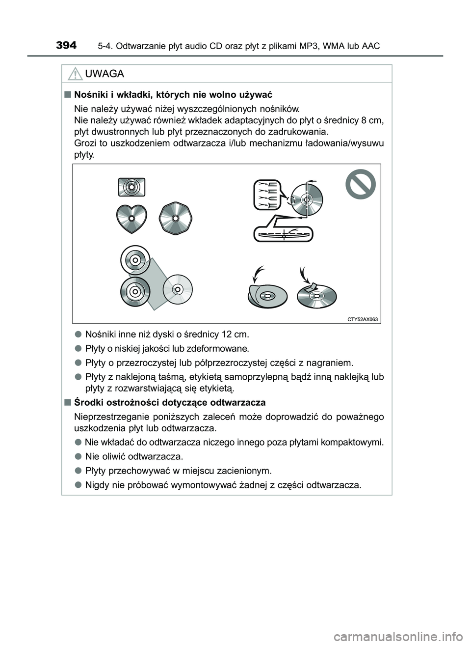 TOYOTA HILUX 2022  Instrukcja obsługi (in Polish) 3945-4. Odtwarzanie p∏yt audio CD oraz p∏yt z plikami MP3, WMA lub AAC
NoÊniki i wk∏adki, których nie wolno u˝ywaç
Nie nale˝y u˝ywaç ni˝ej wyszczególnionych noÊników.
Nie nale˝y u˝