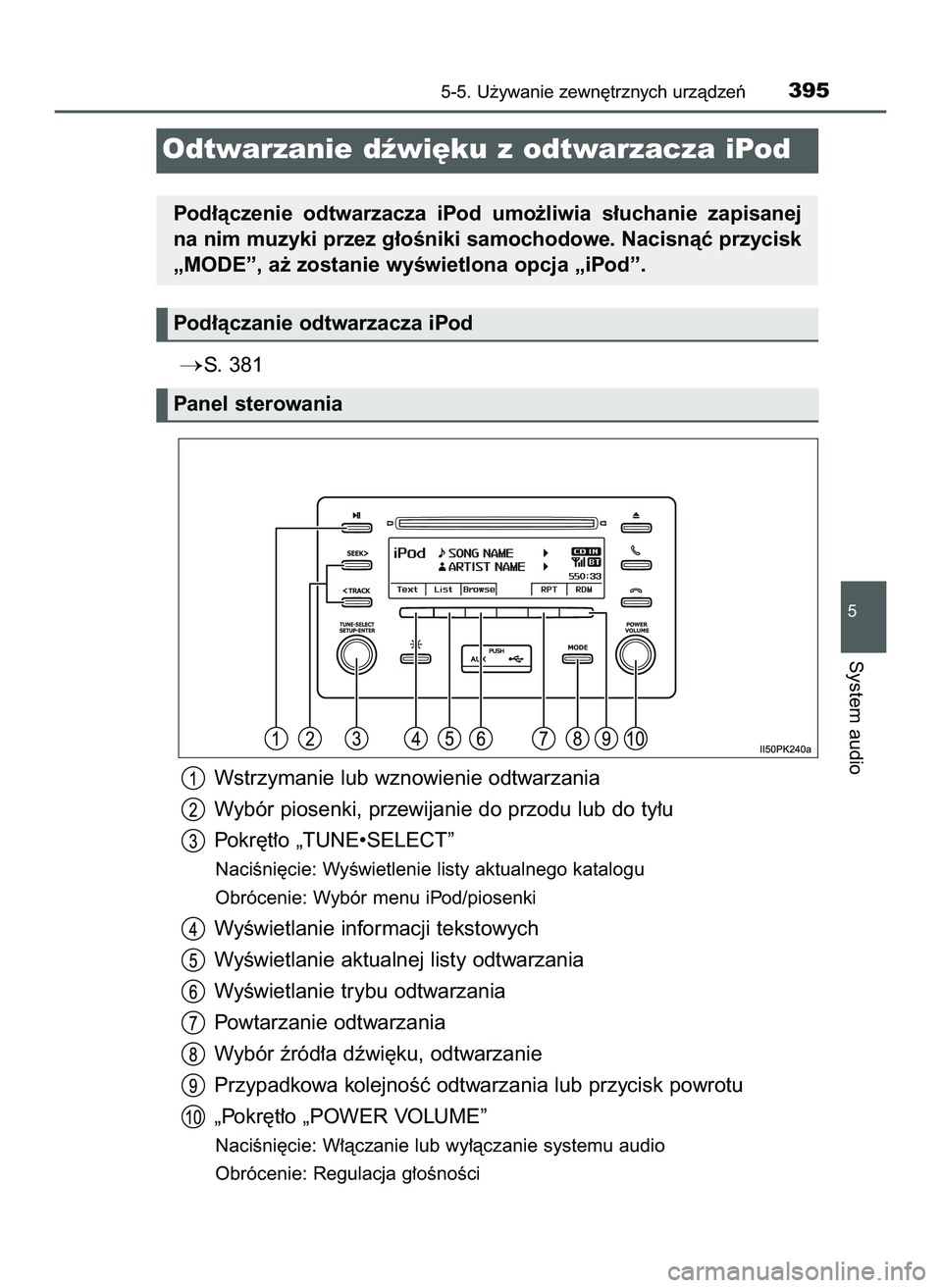 TOYOTA HILUX 2022  Instrukcja obsługi (in Polish) S. 381
Wstrzymanie lub wznowienie odtwarzania
Wybór piosenki, przewijanie do przodu lub do ty∏u
Pokr´t∏o „TUNE•SELECT”
NaciÊni´cie: WyÊwietlenie listy aktualnego katalogu
Obrócenie: W