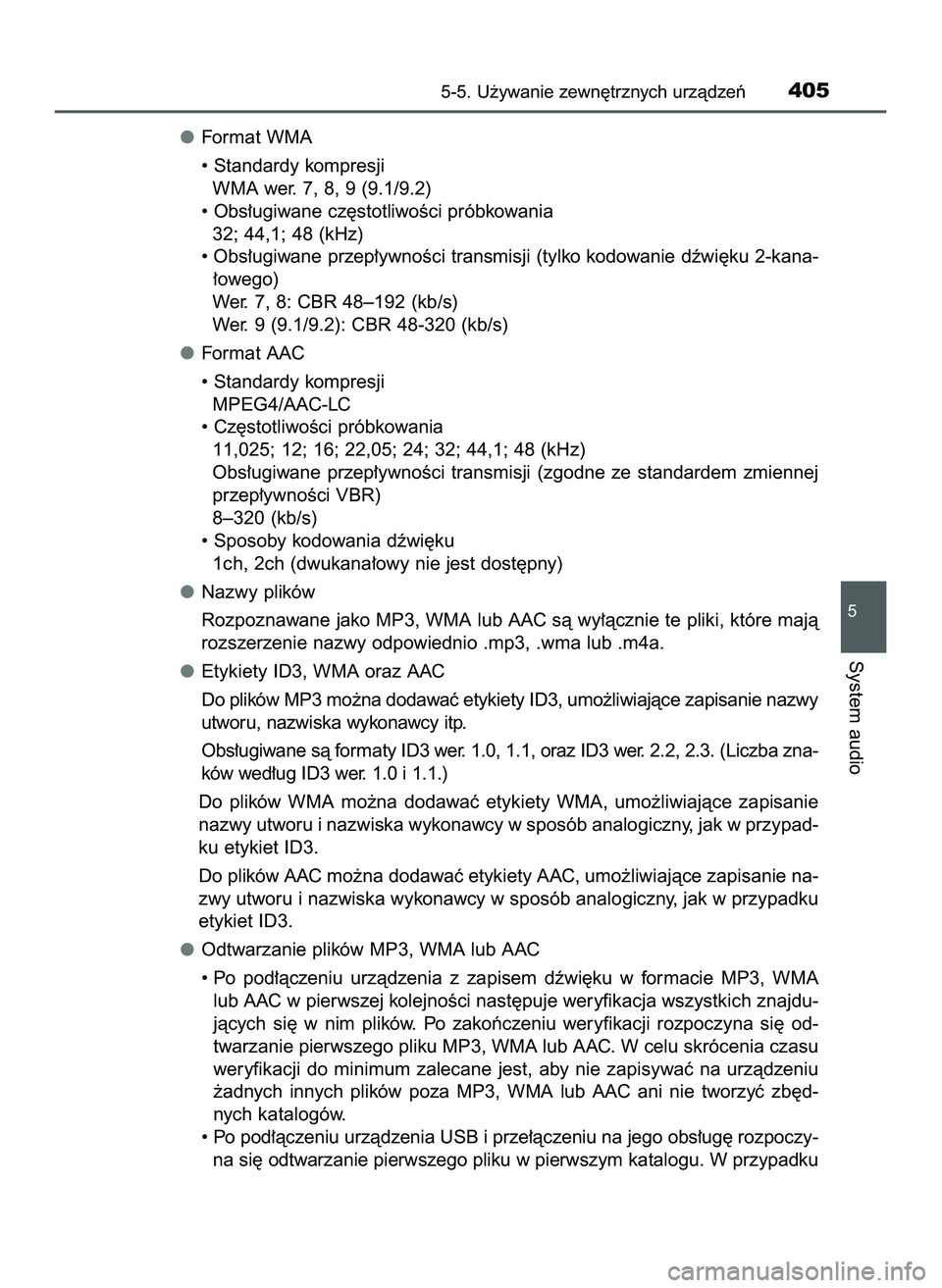 TOYOTA HILUX 2022  Instrukcja obsługi (in Polish) Format WMA
• Standardy kompresji
WMA wer. 7, 8, 9 (9.1/9.2)
• Obs∏ugiwane cz´stotliwoÊci próbkowania
32; 44,1; 48 (kHz)
• Obs∏ugiwane przep∏ywnoÊci transmisji (tylko kodowanie dêwi´k