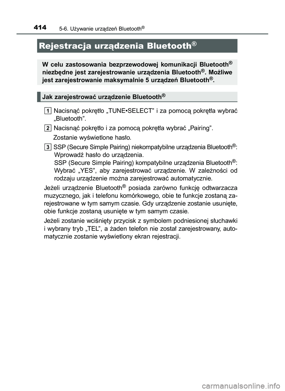 TOYOTA HILUX 2022  Instrukcja obsługi (in Polish) Nacisnàç  pokr´t∏o  „TUNE•SELECT”  i za  pomocà  pokr´t∏a  wybraç
„Bluetooth”.
Nacisnàç pokr´t∏o i za pomocà pokr´t∏a wybraç „Pairing”.
Zostanie wyÊwietlone has∏o.