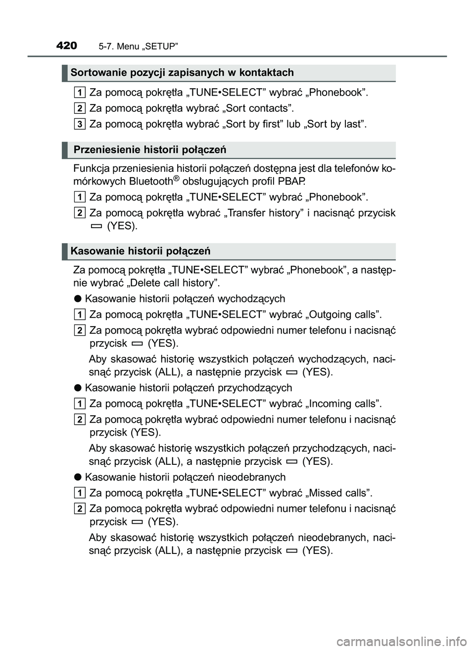 TOYOTA HILUX 2022 Instrukcja obsługi (in Polish) Za pomocà pokr´t∏a „TUNE•SELECT” wybraç „Phonebook”.
Za pomocà pokr´t∏a wybraç „Sor t contacts”.
Za pomocà pokr´t∏a wybraç „Sor t by first” lub „Sor t by last”.
Fu TOYOTA HILUX 2022 Instrukcja obsługi (in Polish) Za pomocà pokr´t∏a „TUNE•SELECT” wybraç „Phonebook”.
Za pomocà pokr´t∏a wybraç „Sor t contacts”.
Za pomocà pokr´t∏a wybraç „Sor t by first” lub „Sor t by last”.
Fu