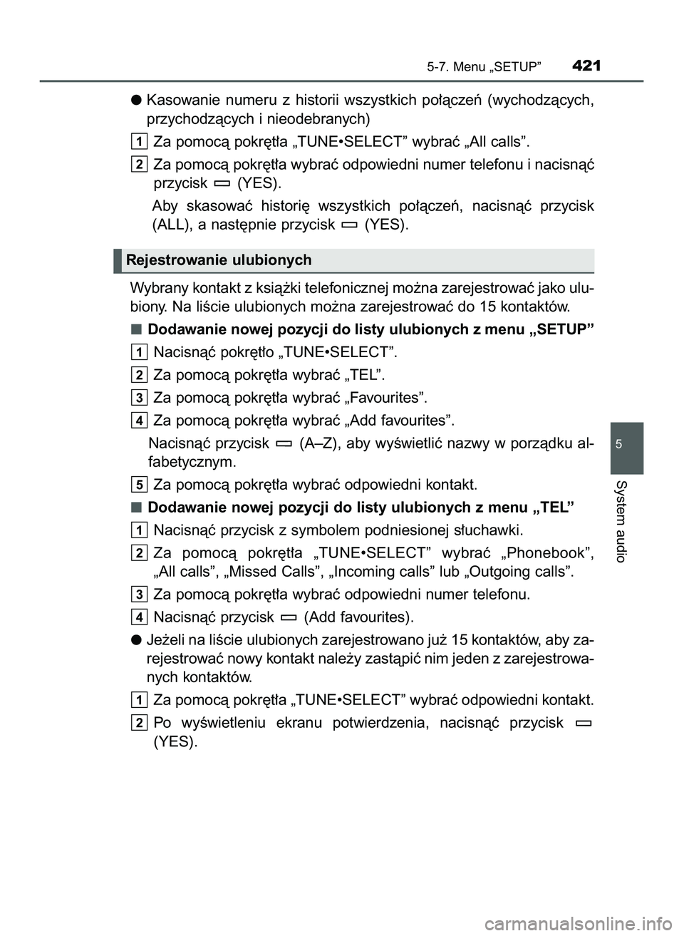 TOYOTA HILUX 2022 Instrukcja obsługi (in Polish) Kasowanie numeru z historii wszystkich po∏àczeƒ (wychodzàcych,
przychodzàcych i nieodebranych)
Za pomocà pokr´t∏a „TUNE•SELECT” wybraç „All calls”.
Za pomocà pokr´t∏a wyb TOYOTA HILUX 2022 Instrukcja obsługi (in Polish) Kasowanie numeru z historii wszystkich po∏àczeƒ (wychodzàcych,
przychodzàcych i nieodebranych)
Za pomocà pokr´t∏a „TUNE•SELECT” wybraç „All calls”.
Za pomocà pokr´t∏a wyb