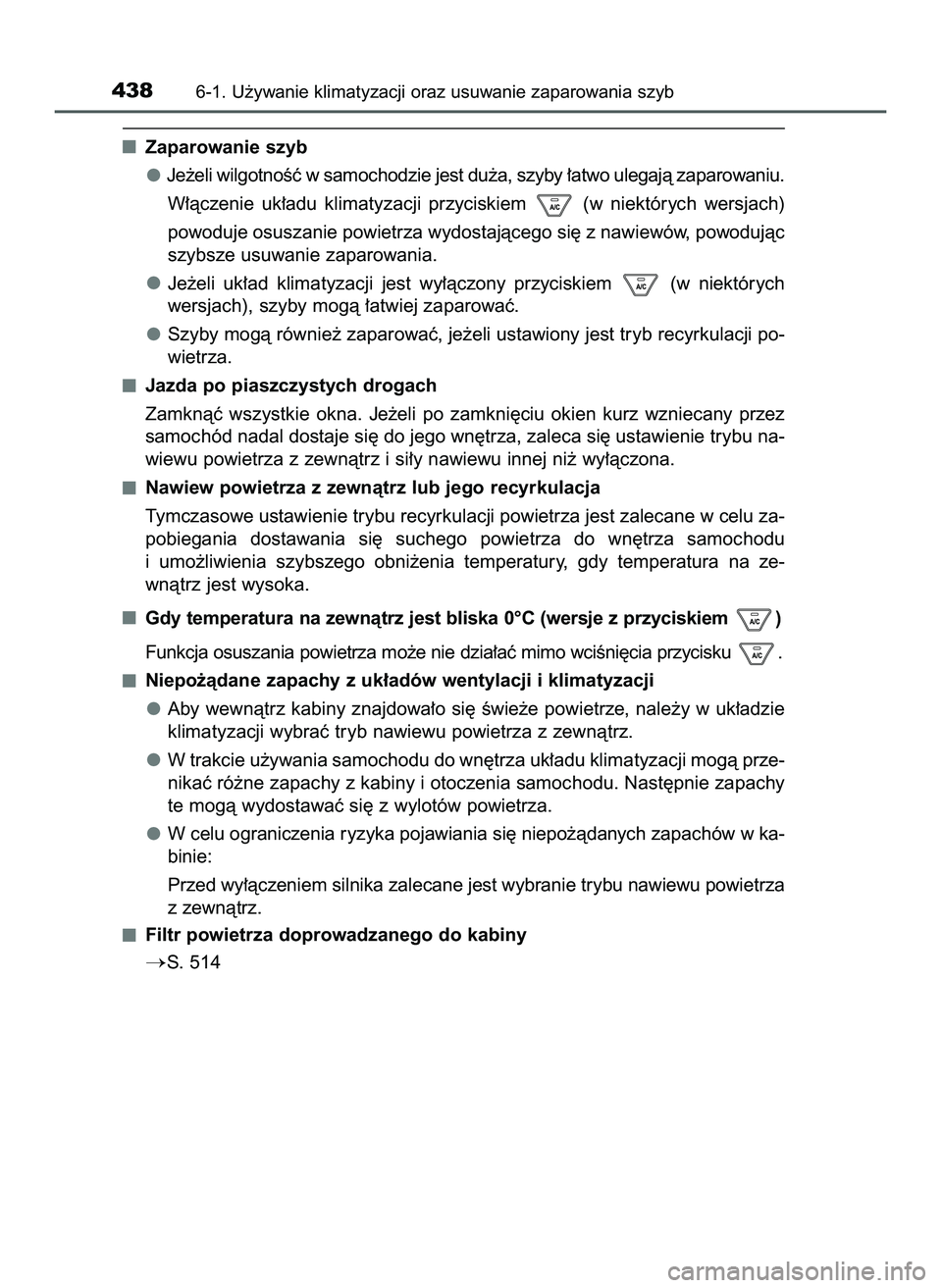 TOYOTA HILUX 2022  Instrukcja obsługi (in Polish) Zaparowanie szyb
Je˝eli wilgotnoÊç w samochodzie jest du˝a, szyby ∏atwo ulegajà zaparowaniu. 
W∏àczenie  uk∏adu  klimatyzacji  przyciskiem  (w niektórych  wersjach)
powoduje osuszanie pow