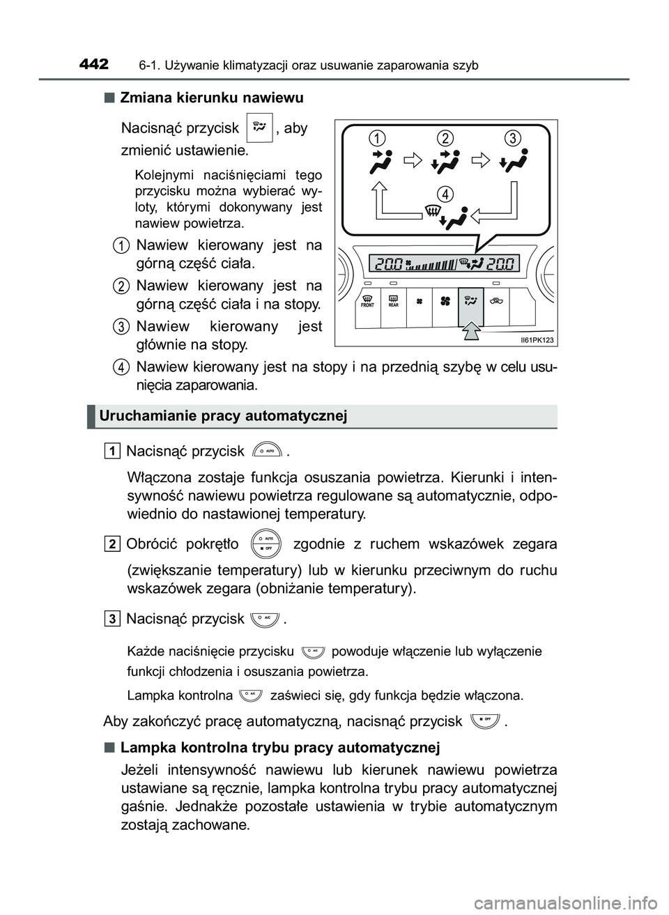 TOYOTA HILUX 2022  Instrukcja obsługi (in Polish) Zmiana kierunku nawiewu
Nacisnàç przycisk  , aby 
zmieniç ustawienie.
Kolejnymi  naciÊni´ciami  tego
przycisku  mo˝na  wybieraç  wy-
loty,  którymi  dokonywany  jest
nawiew powietrza.
Nawiew  