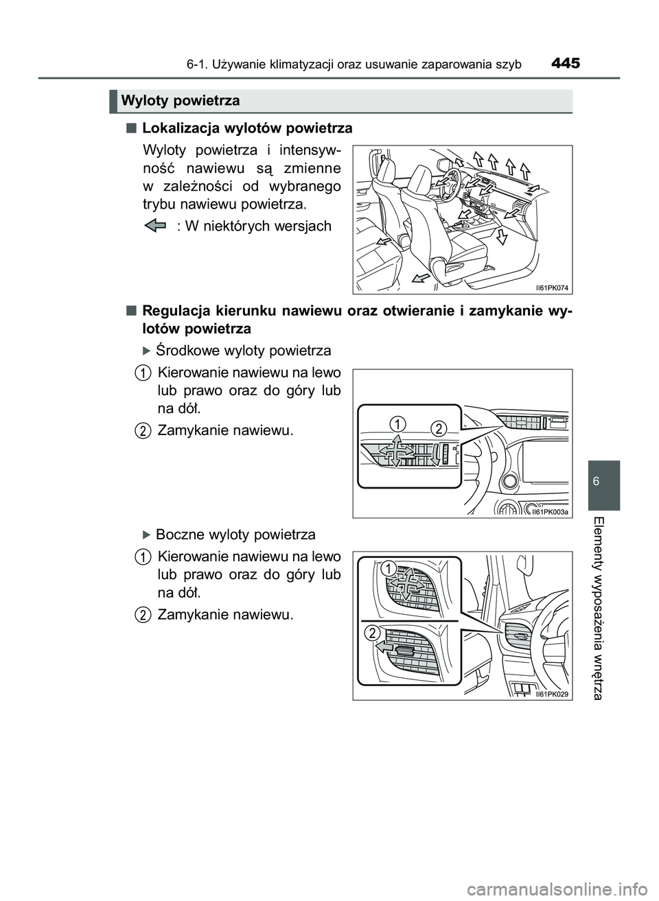 TOYOTA HILUX 2022  Instrukcja obsługi (in Polish) Lokalizacja wylotów powietrza
Wyloty  powietrza  i intensyw-
noÊç  nawiewu  sà  zmienne
w zale˝noÊci  od  wybranego
trybu nawiewu powietrza.
: W niektórych wersjach
Regulacja  kierunku  nawiewu