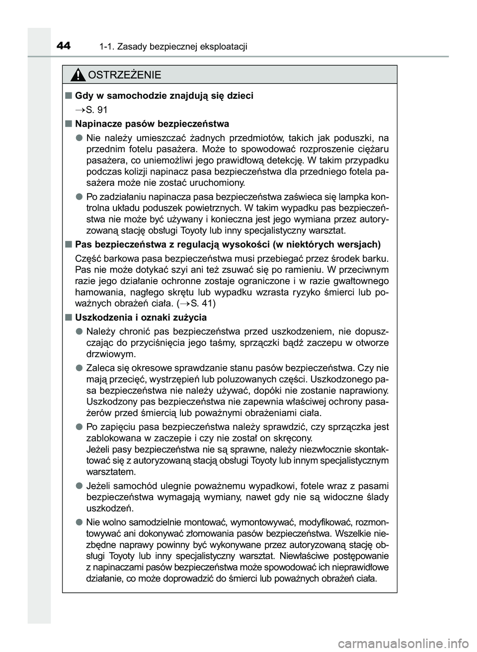 TOYOTA HILUX 2022  Instrukcja obsługi (in Polish) 441-1. Zasady bezpiecznej eksploatacji
Gdy w samochodzie znajdujà si´ dzieci
S.  91
Napinacze pasów bezpieczeƒstwa
Nie  nale˝y  umieszczaç  ˝adnych  przedmiotów,  takich  jak  poduszki,  na