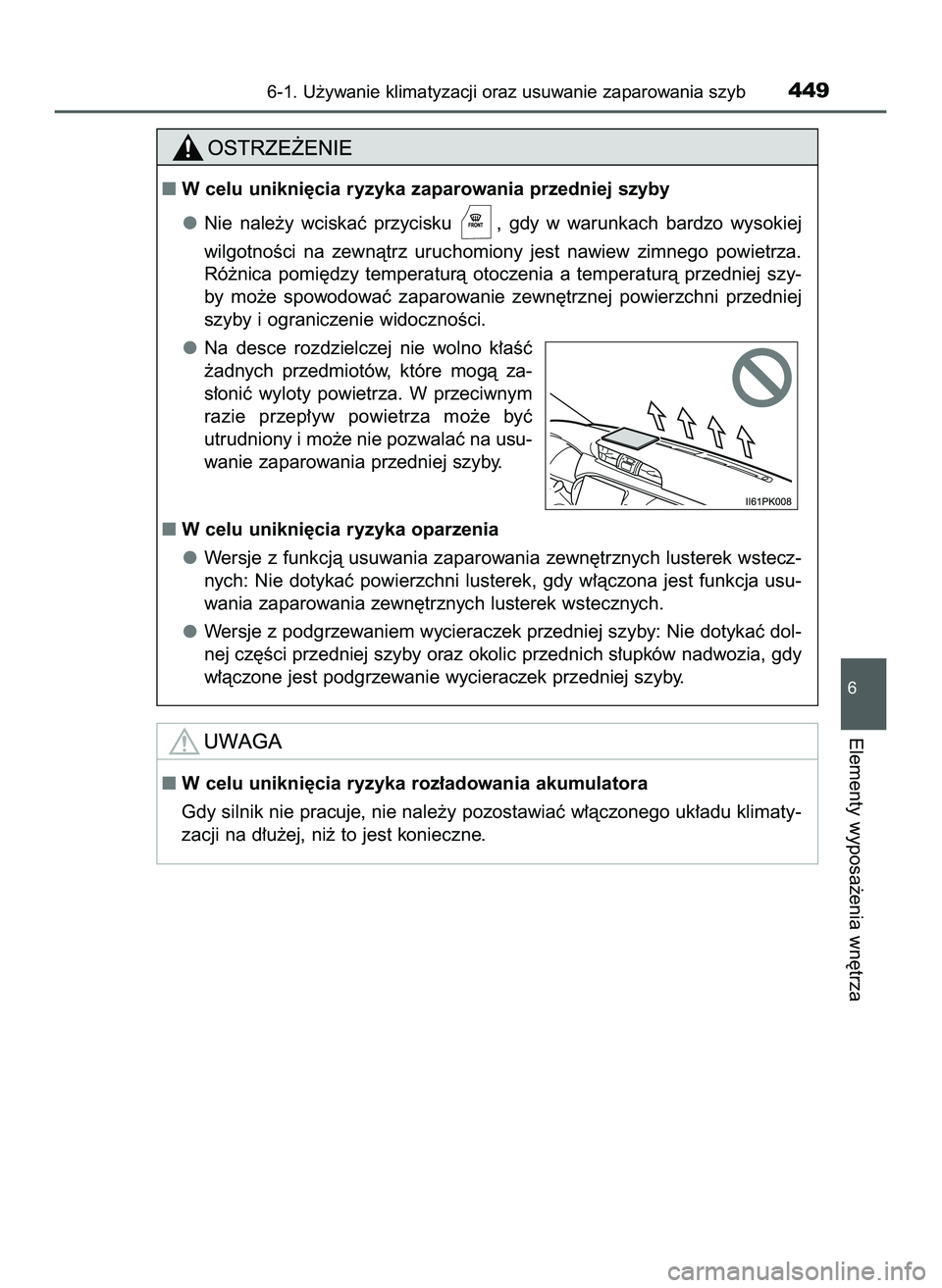 TOYOTA HILUX 2022  Instrukcja obsługi (in Polish) 6-1. U˝ywanie klimatyzacji oraz usuwanie zaparowania szyb449
6
Elementy wyposa˝enia wn´trza
W celu unikni´cia ryzyka zaparowania przedniej szyby
Nie  nale˝y  wciskaç  przycisku  ,  gdy  w warun