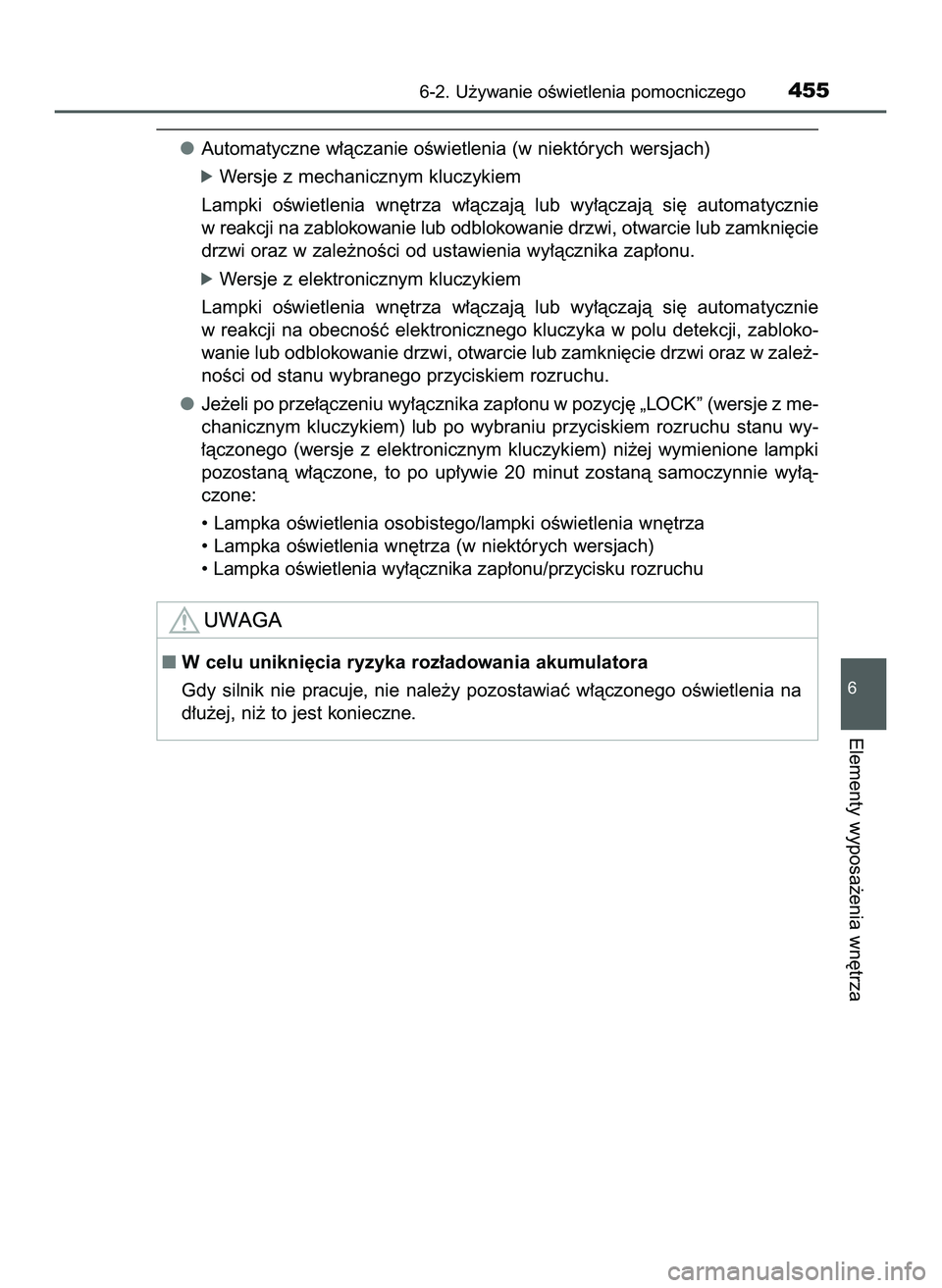 TOYOTA HILUX 2022  Instrukcja obsługi (in Polish) Automatyczne w∏àczanie oÊwietlenia (w niektórych wersjach)
óWersje z mechanicznym kluczykiem
Lampki  oÊwietlenia  wn´trza  w∏àczajà  lub  wy∏àczajà  si´  automatycznie
w reakcji na za