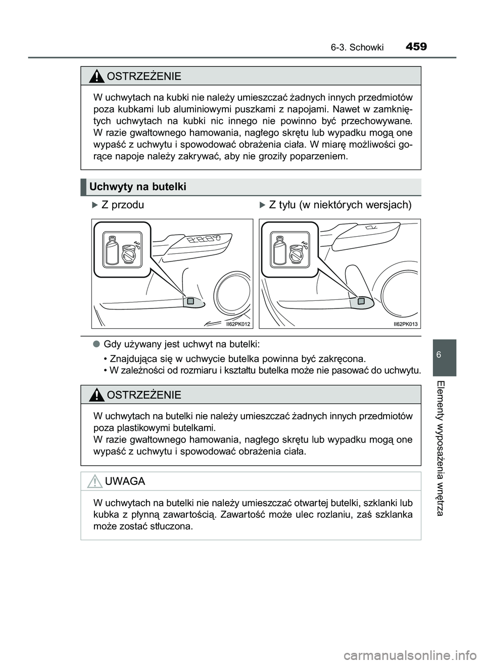 TOYOTA HILUX 2022  Instrukcja obsługi (in Polish) óZ przoduóZ ty∏u (w niektórych wersjach)
Gdy u˝ywany jest uchwyt na butelki:
• Znajdujàca si´ w uchwycie butelka powinna byç zakr´cona.
• W zale˝noÊci od rozmiaru i kszta∏tu butelka 