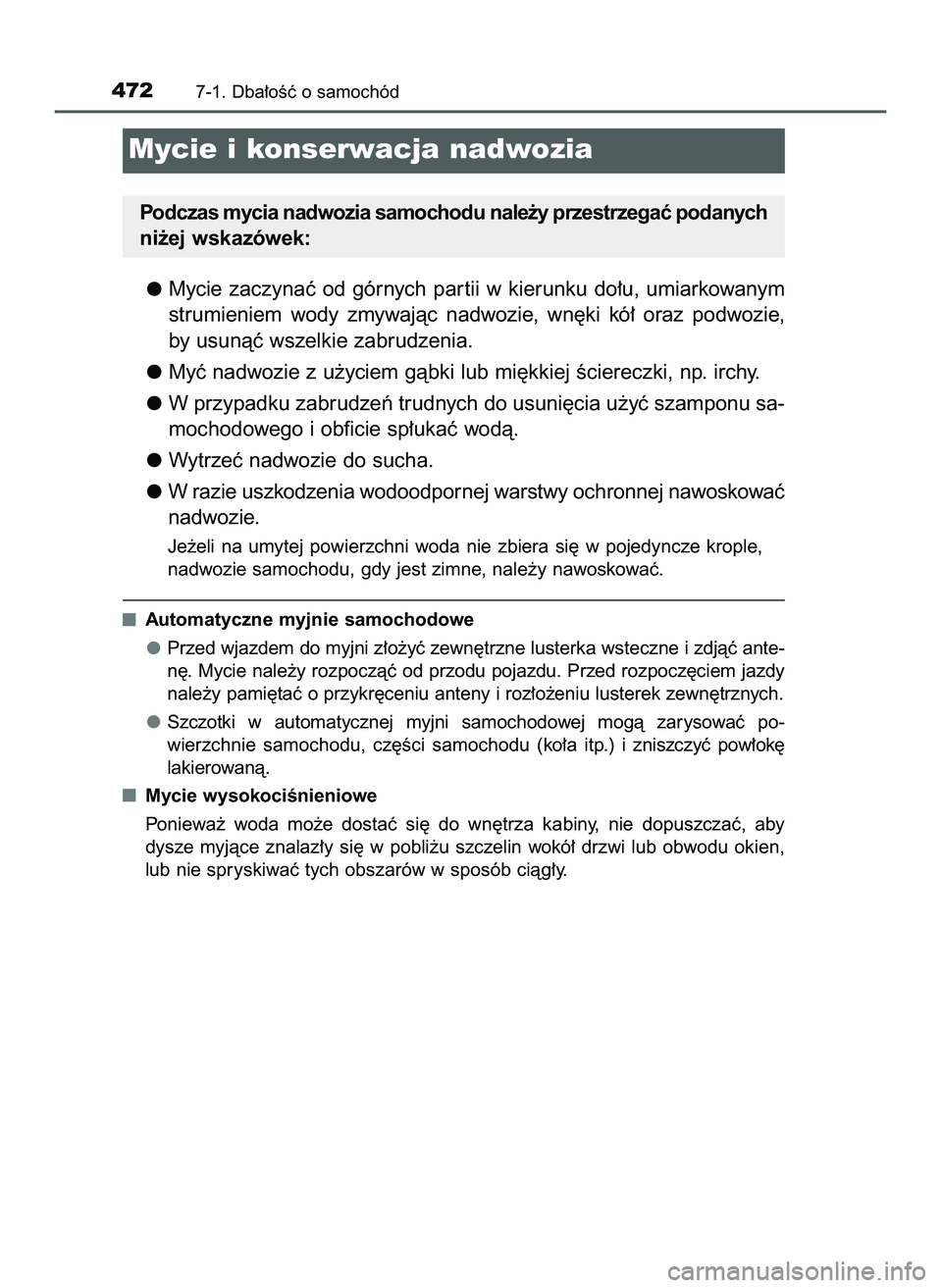 TOYOTA HILUX 2022  Instrukcja obsługi (in Polish) Mycie  zaczynaç  od  górnych  par tii  w kierunku  do∏u,  umiarkowanym
strumieniem  wody  zmywajàc  nadwozie,  wn´ki  kó∏  oraz  podwozie,
by usunàç wszelkie zabrudzenia.
Myç nadwozie z u