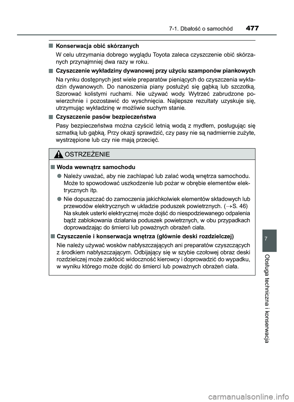 TOYOTA HILUX 2022  Instrukcja obsługi (in Polish) Konserwacja obiç skórzanych
W celu utrzymania dobrego wyglàdu Toyota zaleca czyszczenie obiç skórza-
nych przynajmniej dwa razy w roku.
Czyszczenie wyk∏adziny dywanowej przy u˝yciu szamponów 