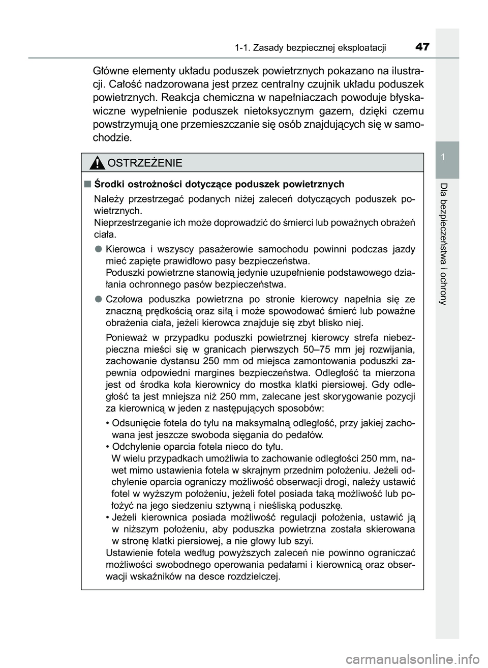 TOYOTA HILUX 2022  Instrukcja obsługi (in Polish) G∏ówne elementy uk∏adu poduszek powietrznych pokazano na ilustra-
cji. Ca∏oÊç nadzorowana jest przez centralny czujnik uk∏adu poduszek
powietrznych. Reakcja chemiczna w nape∏niaczach powo