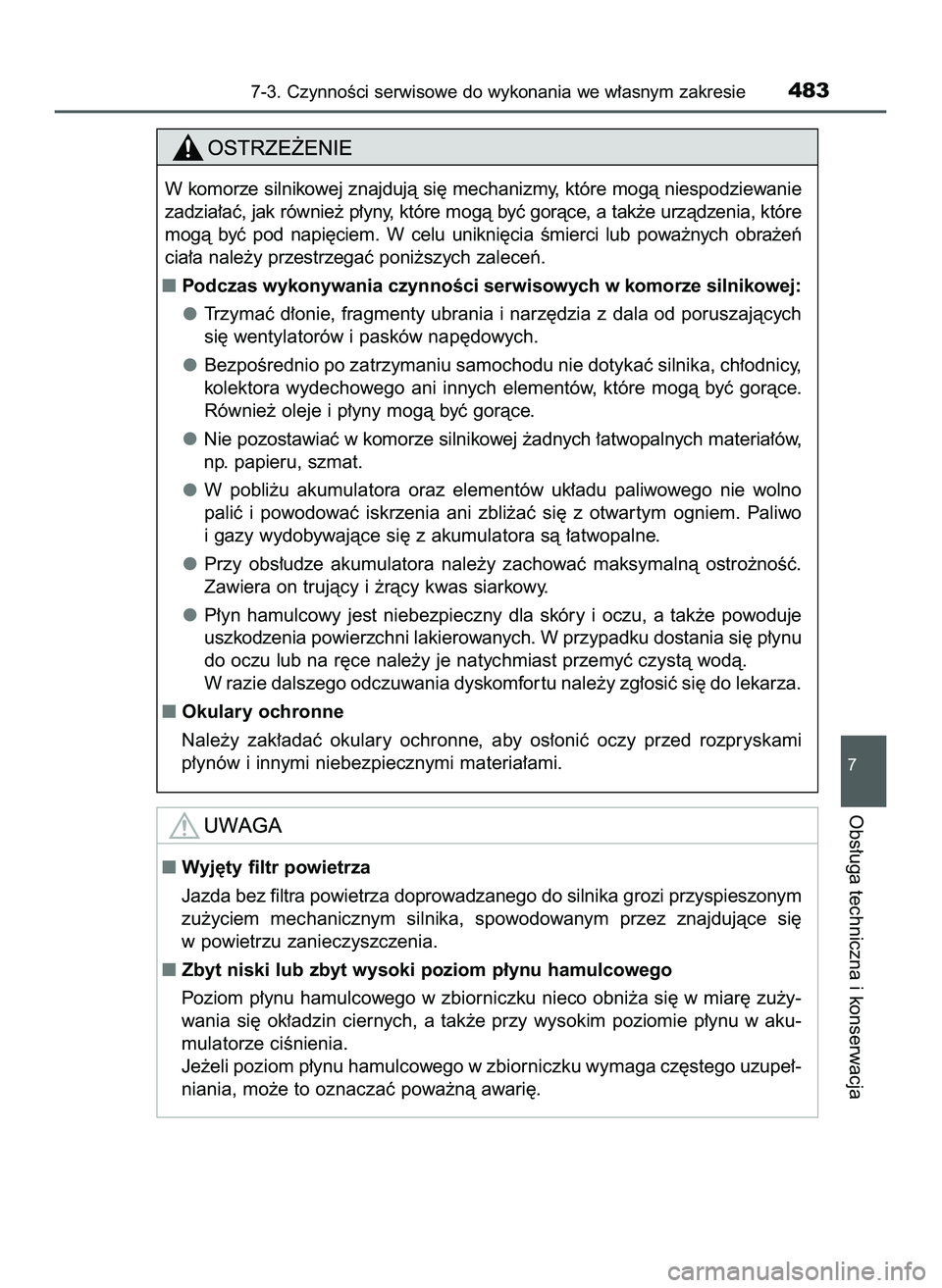 TOYOTA HILUX 2022  Instrukcja obsługi (in Polish) 7-3. CzynnoÊci serwisowe do wykonania we w∏asnym zakresie483
7
Obs∏uga techniczna i konserwacja
W komorze silnikowej znajdujà si´ mechanizmy, które mogà niespodziewanie
zadzia∏aç, jak rów