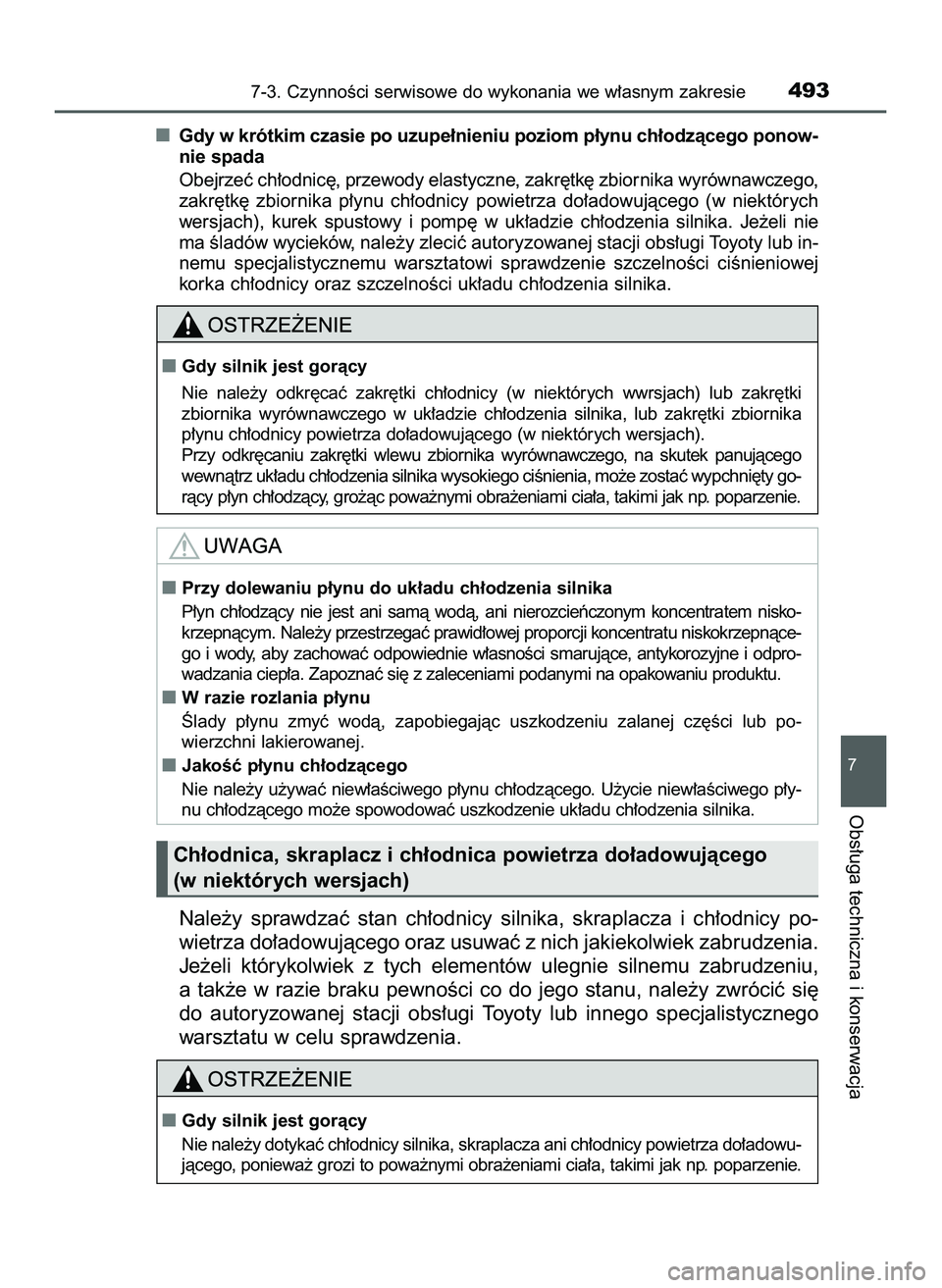 TOYOTA HILUX 2022  Instrukcja obsługi (in Polish) Nale˝y  sprawdzaç  stan  ch∏odnicy  silnika,  skraplacza  i ch∏odnicy  po-
wietrza do∏adowujàcego oraz usuwaç z nich jakiekolwiek zabrudzenia.
Je˝eli  którykolwiek  z tych  elementów  ule