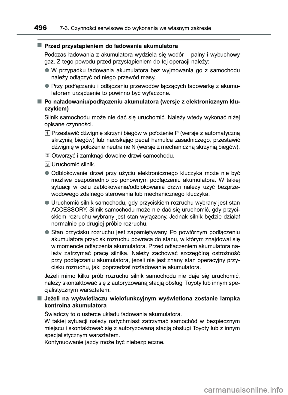 TOYOTA HILUX 2022  Instrukcja obsługi (in Polish) Przed przystàpieniem do ∏adowania akumulatora
Podczas  ∏adowania  z akumulatora  wydziela  si´  wodór  –  palny  i wybuchowy
gaz. Z tego powodu przed przystàpieniem do tej operacji nale˝y:
