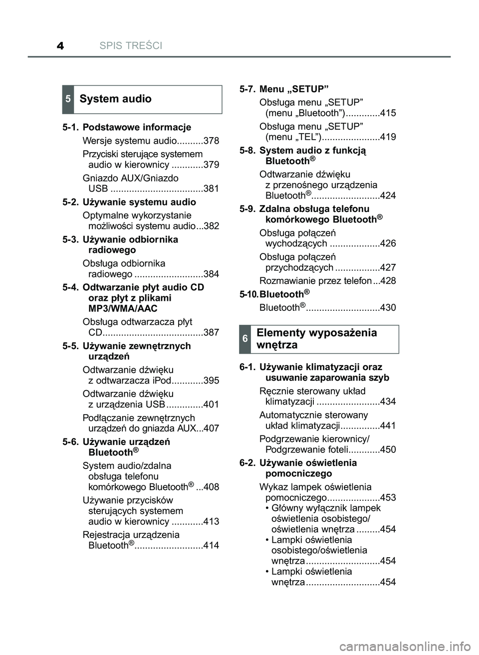 TOYOTA HILUX 2022 Instrukcja obsługi (in Polish) SPIS TREÂCI4
5-1. Podstawowe informacje
Wersje systemu audio..........378
Przyciski sterujàce systemem
audio w kierownicy ............379
Gniazdo AUX/Gniazdo
USB ................................... TOYOTA HILUX 2022 Instrukcja obsługi (in Polish) SPIS TREÂCI4
5-1. Podstawowe informacje
Wersje systemu audio..........378
Przyciski sterujàce systemem
audio w kierownicy ............379
Gniazdo AUX/Gniazdo
USB ...................................