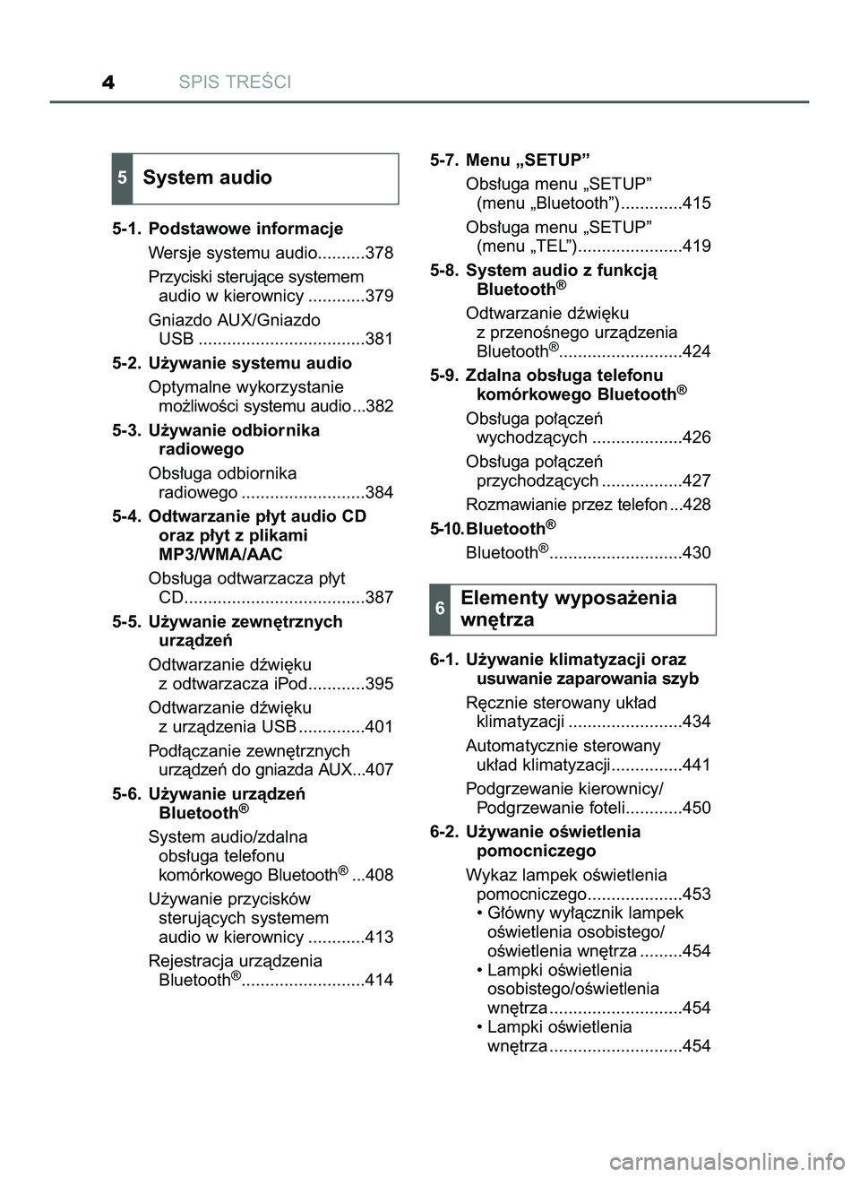 TOYOTA HILUX 2022  Instrukcja obsługi (in Polish) SPIS TREÂCI4
5-1. Podstawowe informacje
Wersje systemu audio..........378
Przyciski sterujàce systemem
audio w kierownicy ............379
Gniazdo AUX/Gniazdo 
USB ...................................