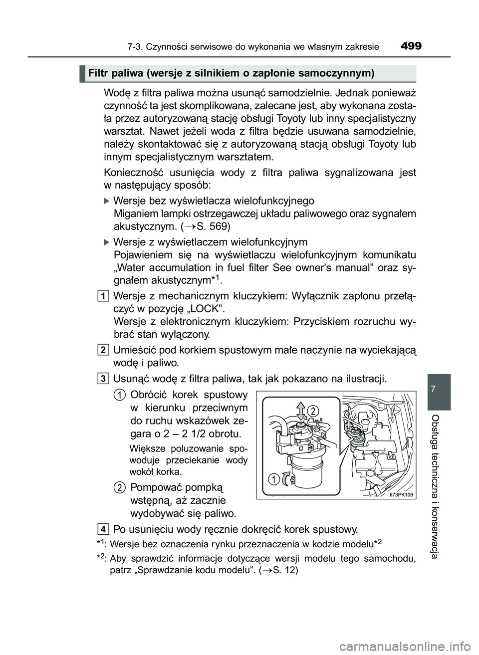 TOYOTA HILUX 2022  Instrukcja obsługi (in Polish) Wod´ z filtra paliwa mo˝na usunàç samodzielnie. Jednak poniewa˝
czynnoÊç ta jest skomplikowana, zalecane jest, aby wykonana zosta-
∏a przez autoryzowanà stacj´ obs∏ugi Toyoty lub inny spe