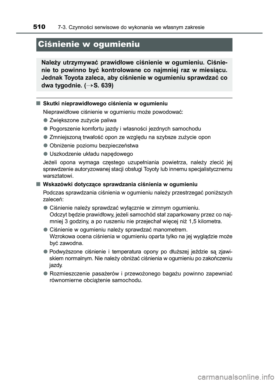 TOYOTA HILUX 2022  Instrukcja obsługi (in Polish) Skutki nieprawid∏owego ciÊnienia w ogumieniu
Nieprawid∏owe ciÊnienie w ogumieniu mo˝e powodowaç:
Zwi´kszone zu˝ycie paliwa
Pogorszenie komfor tu jazdy i w∏asnoÊci jezdnych samochodu
Zmnie